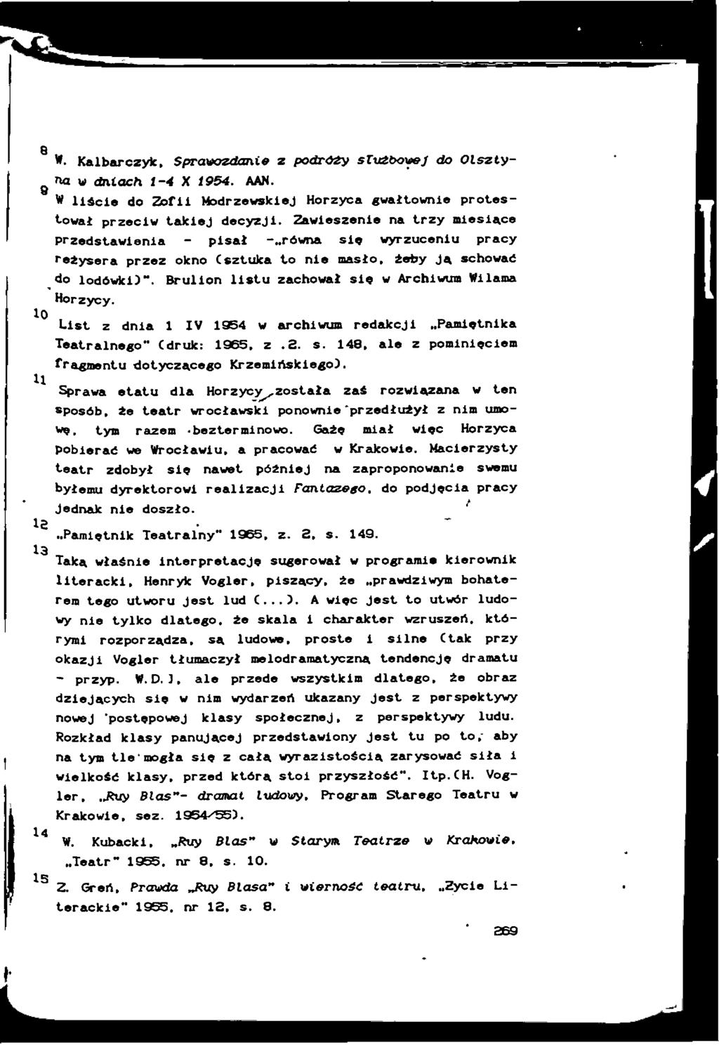 8 9 10 H l 13 W. Kalbarczyk, Sprawozdani# z podrozy służbowej do Olsztyna w dniach t-4 X 1954. AAN. W liście do Zofii Modrzewskiej Horzyca gwałtownie protestował przeciw takiej decyzji.
