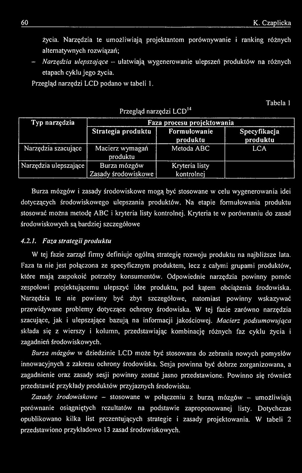 Zasady środowiskowe Kryteria listy kontrolnej Tabela 1 Specyfikacja produktu LCA Burza mózgów i zasady środowiskowe mogą być stosowane w celu wygenerowania idei dotyczących środowiskowego ulepszania