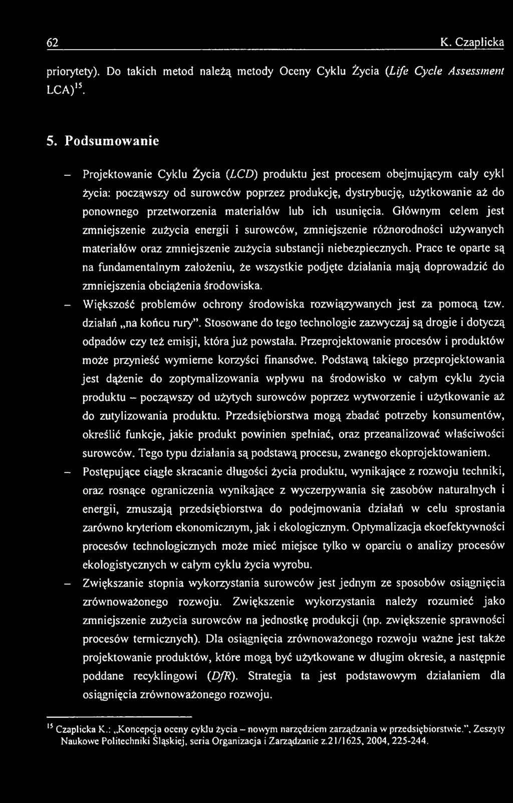 - Większość problemów ochrony środowiska rozwiązywanych jest za pomocą tzw. działań na końcu rury.