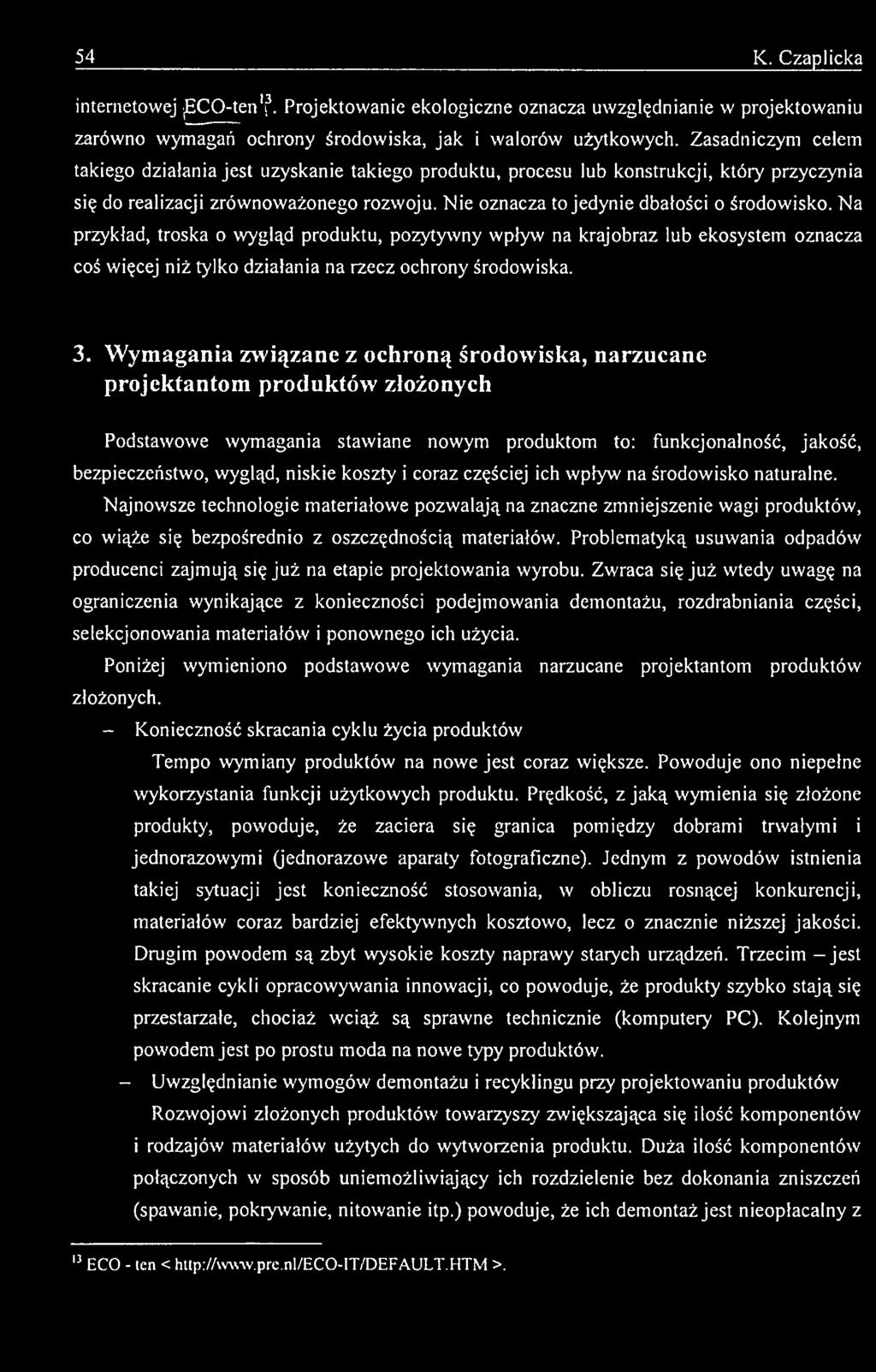 i coraz częściej ich wpływ na środowisko naturalne. Najnowsze technologie materiałowe pozwalają na znaczne zmniejszenie wagi produktów, co wiąże się bezpośrednio z oszczędnością materiałów.