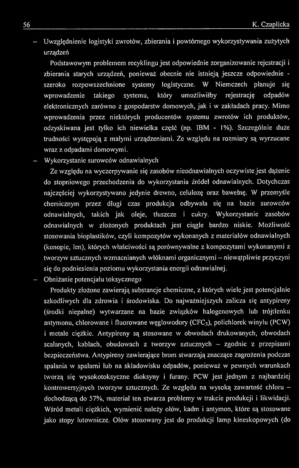 Ze względu na rozmiary są wyrzucane wraz z odpadami domowymi.
