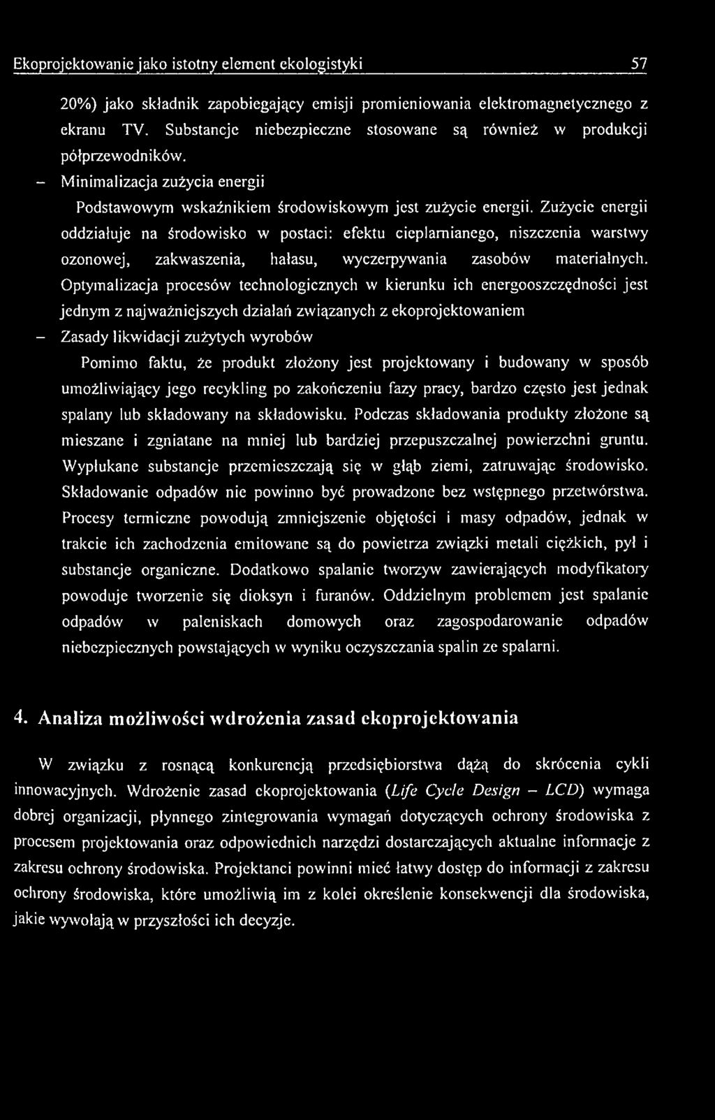 produkt złożony jest projektowany i budowany w sposób umożliwiający jego recykling po zakończeniu fazy pracy, bardzo często jest jednak spalany lub składowany na składowisku.