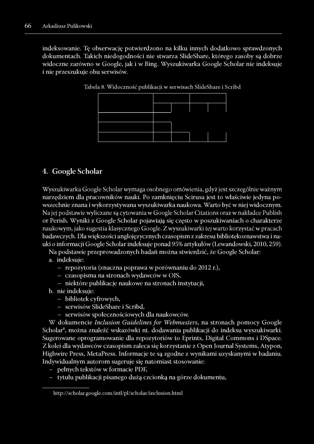W idoczność publikacji w serwisach SlideShare i Scribd 4. Google Scholar Wyszukiwarka Google Scholar wymaga osobnego omówienia, gdyż jest szczególnie ważnym narzędziem dla pracownilców naulci.