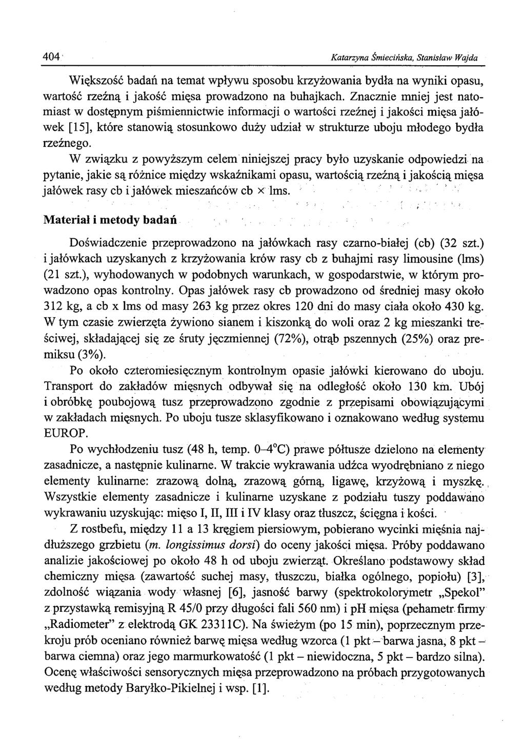 404 Katarzyna Śmiecińska, Stanisław Wajda Większość badań na temat wpływu sposobu krzyżowania bydła na wyniki opasu, wartość rzeźną i jakość mięsa prowadzono na buhajkach.