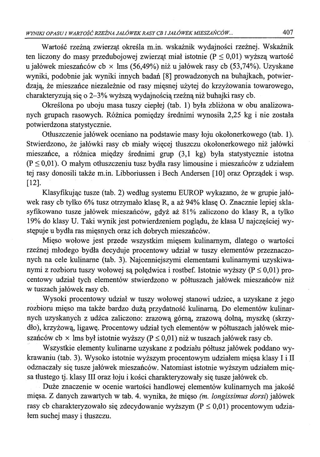 WYNIKI OPASU I WARTOŚĆ RZEŹNA JAŁÓWEK RASY C B I JAŁÓWEK MIESZAŃCÓW.. 407 Wartość rzeźną zwierząt określa m.in. wskaźnik wydajności rzeźnej.