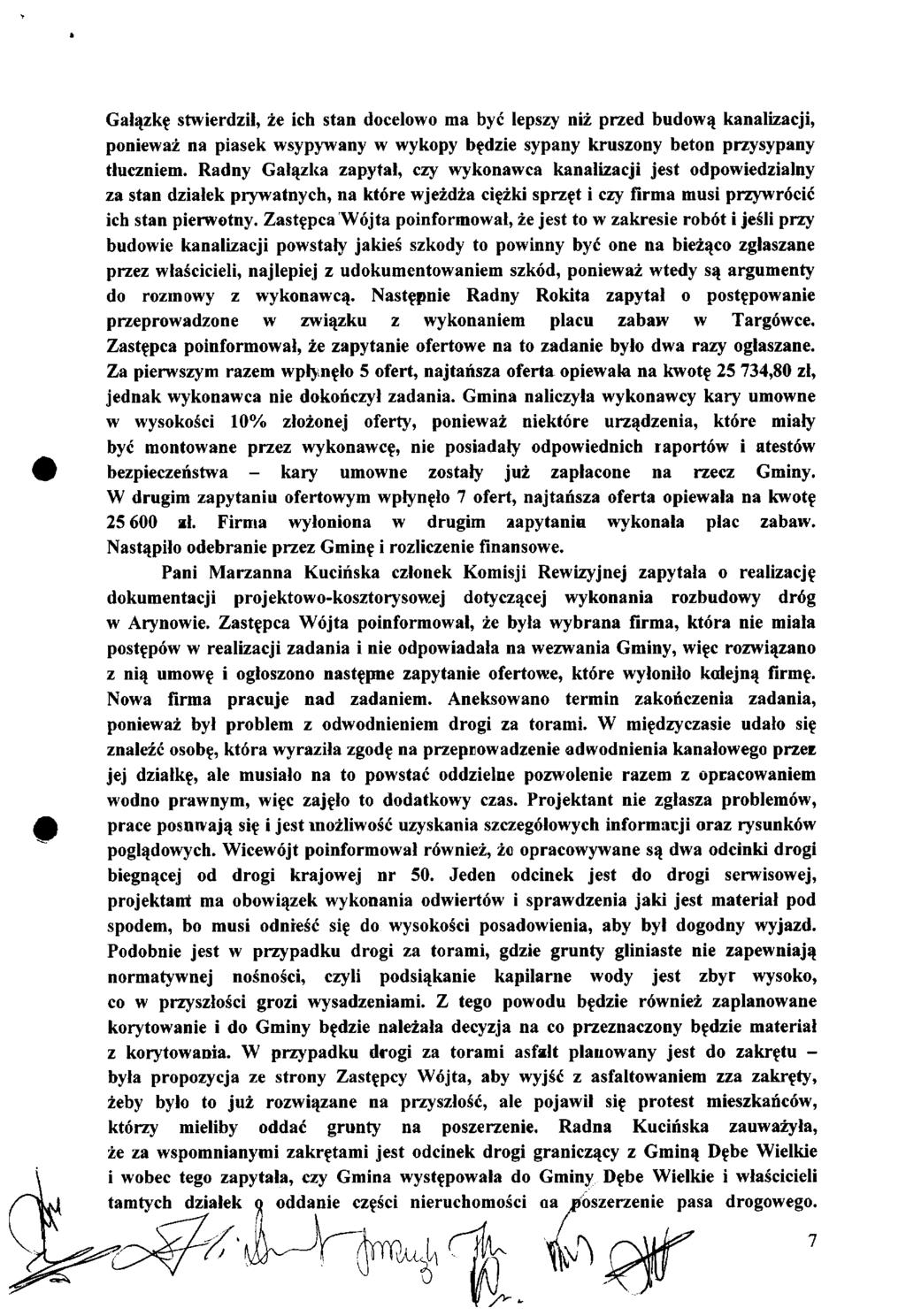 Gałązkę stwierdził, źe ich stan docelowo ma być lepszy niż przed budową kanalizacji, ponieważ na piasek wsypywany w wykopy będzie sypany kruszony beton przysypany tłuczniem.