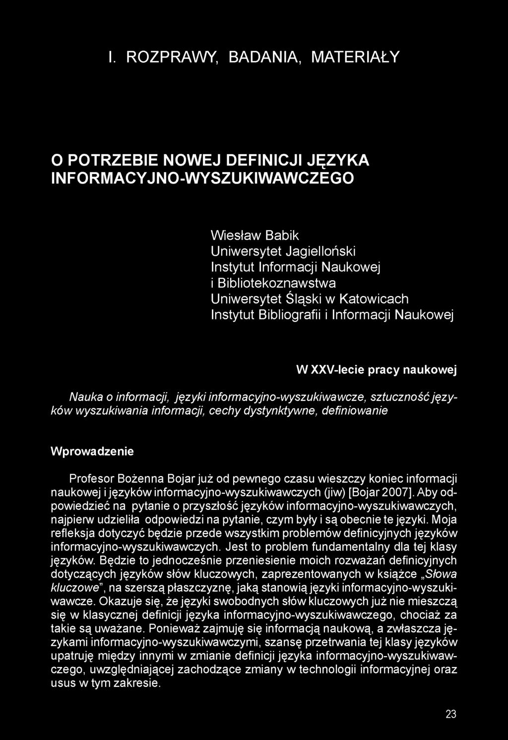 dystynktywne, definiowanie Wprowadzenie Profesor Bożenna Bojar już od pewnego czasu wieszczy koniec informacji naukowej i języków informacyjno-wyszukiwawczych (jiw) [Bojar 2007].