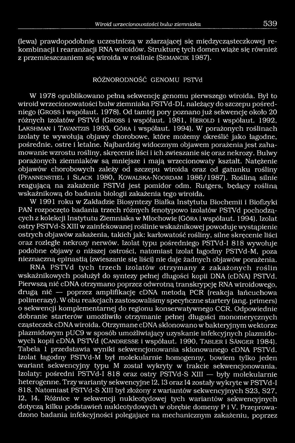 Był to wiroid wrzecionowatości bulw ziemniaka PSTVd-DI, należący do szczepu pośredniego (Gro ss i współaut. 1978).