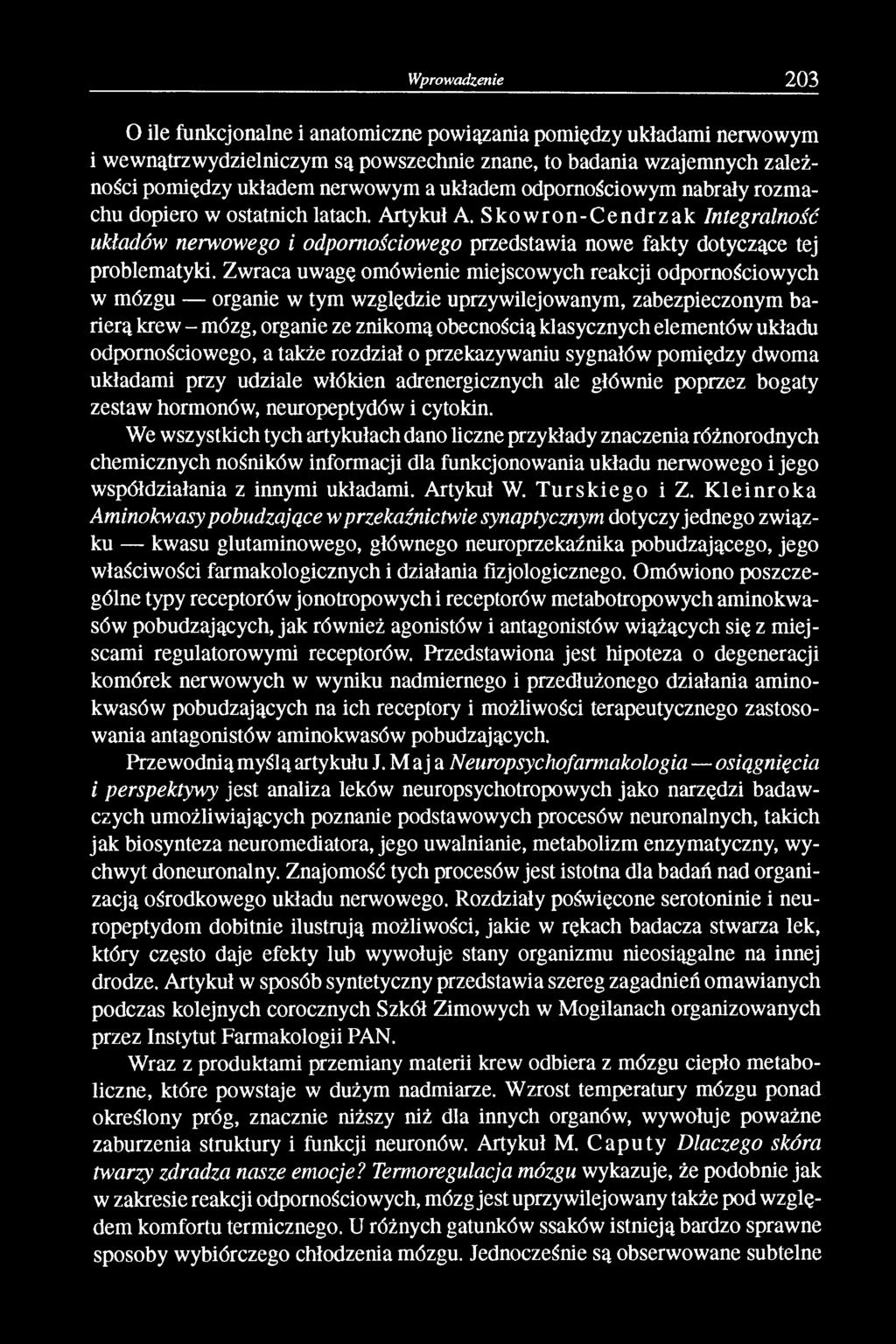 Zwraca uwagę omówienie miejscowych reakcji odpornościowych w mózgu organie w tym względzie uprzywilejowanym, zabezpieczonym barierą krew - mózg, organie ze znikomą obecnością klasycznych elementów