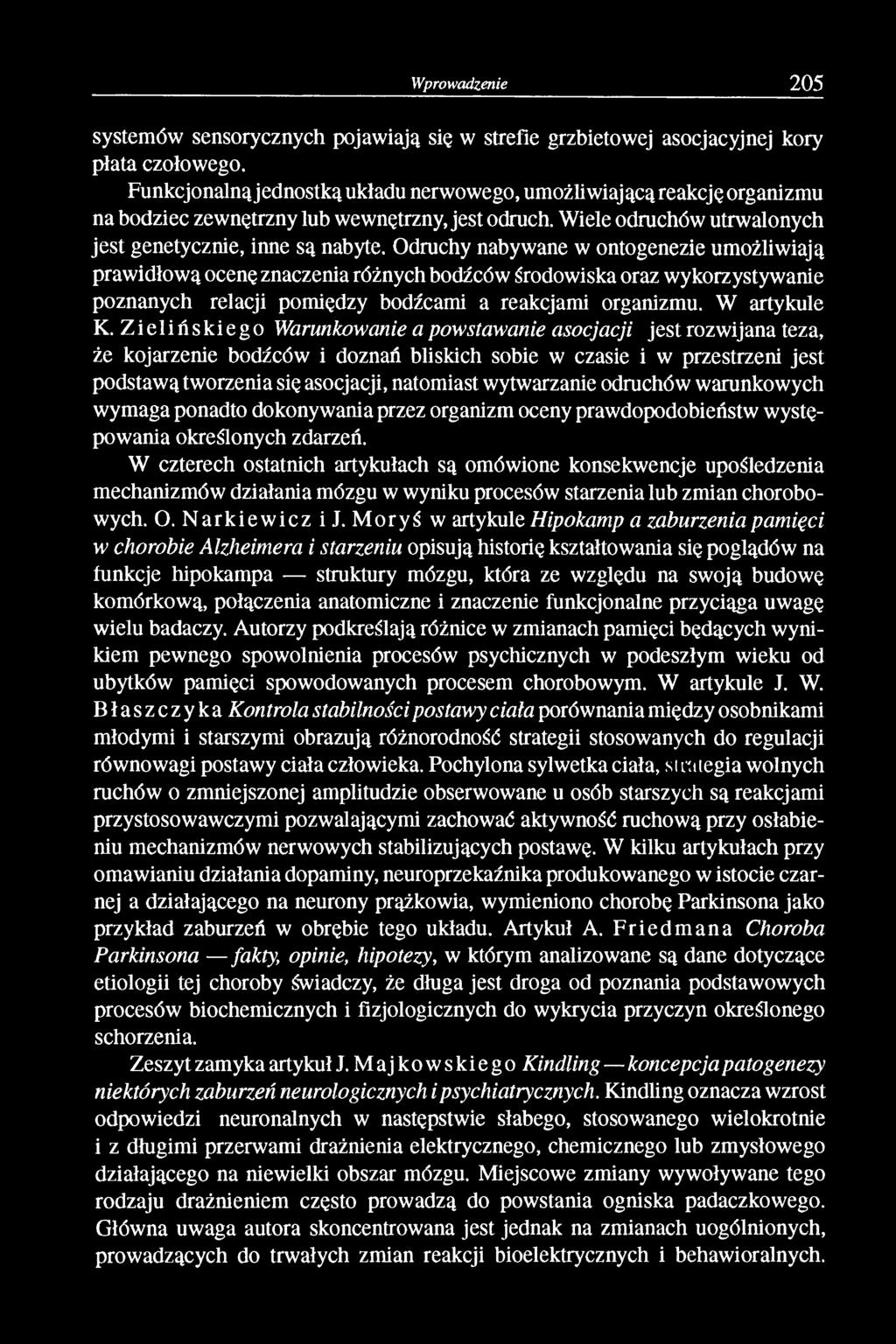 Odruchy nabywane w ontogenezie umożliwiają prawidłową ocenę znaczenia różnych bodźców środowiska oraz wykorzystywanie poznanych relacji pomiędzy bodźcami a reakcjami organizmu. W artykule K.