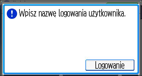2. Rozpoczęcie 1. Naciśnij [Logowanie]. 2. Wprowadź nazwę użytkownika, a następnie naciśnij przycisk [OK]. 3. Wprowadź hasło użytkownika, a następnie naciśnij przycisk [OK].