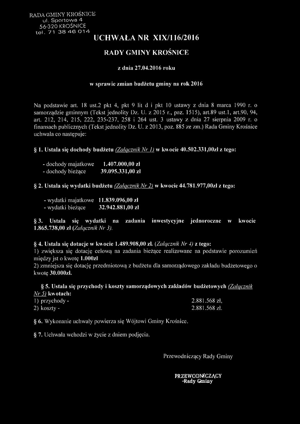 212, 214, 215, 222, 235-237, 258 i 264 ust. 3 ustawy z dnia 27 sierpnia 2009 r. o finansach publicznych (Tekst jednolity Dz. U. z 2013, poz. 885 ze zm.) Rada Gminy Krośnice uchwala co następuje: 1.