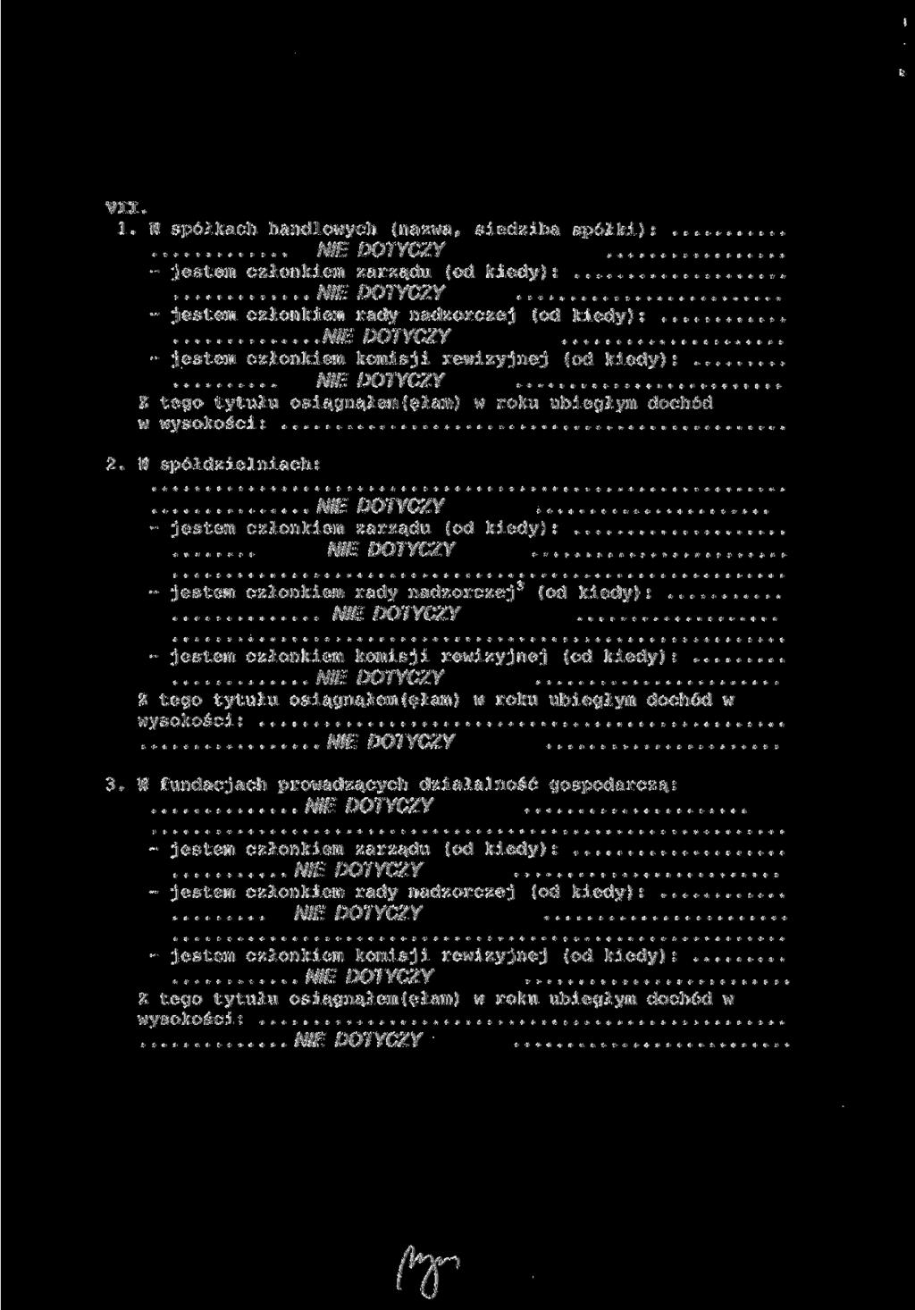 VII. 1. W spółkach handlowych {nazwa, siedziba spółki):... - jestem członkiem zarządu (od kiedy): - jestem członkiem rady nadzorczej {od kiedy): - jestem członkiem komisji rewizyjnej {od kiedy):.