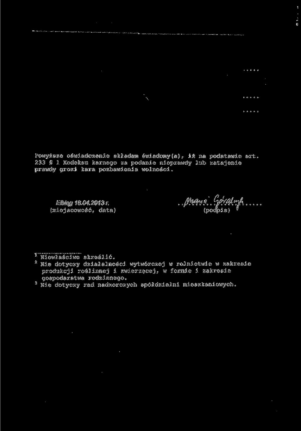 Powyższe oświadczenie składam świadomy(a), iż na podstawie art 233 l Kodeksu karnego za podanie nieprawdy lub zatajenie prawdy grozi kara pozbawienia wolności. Elbląg 18.04.2013 r.