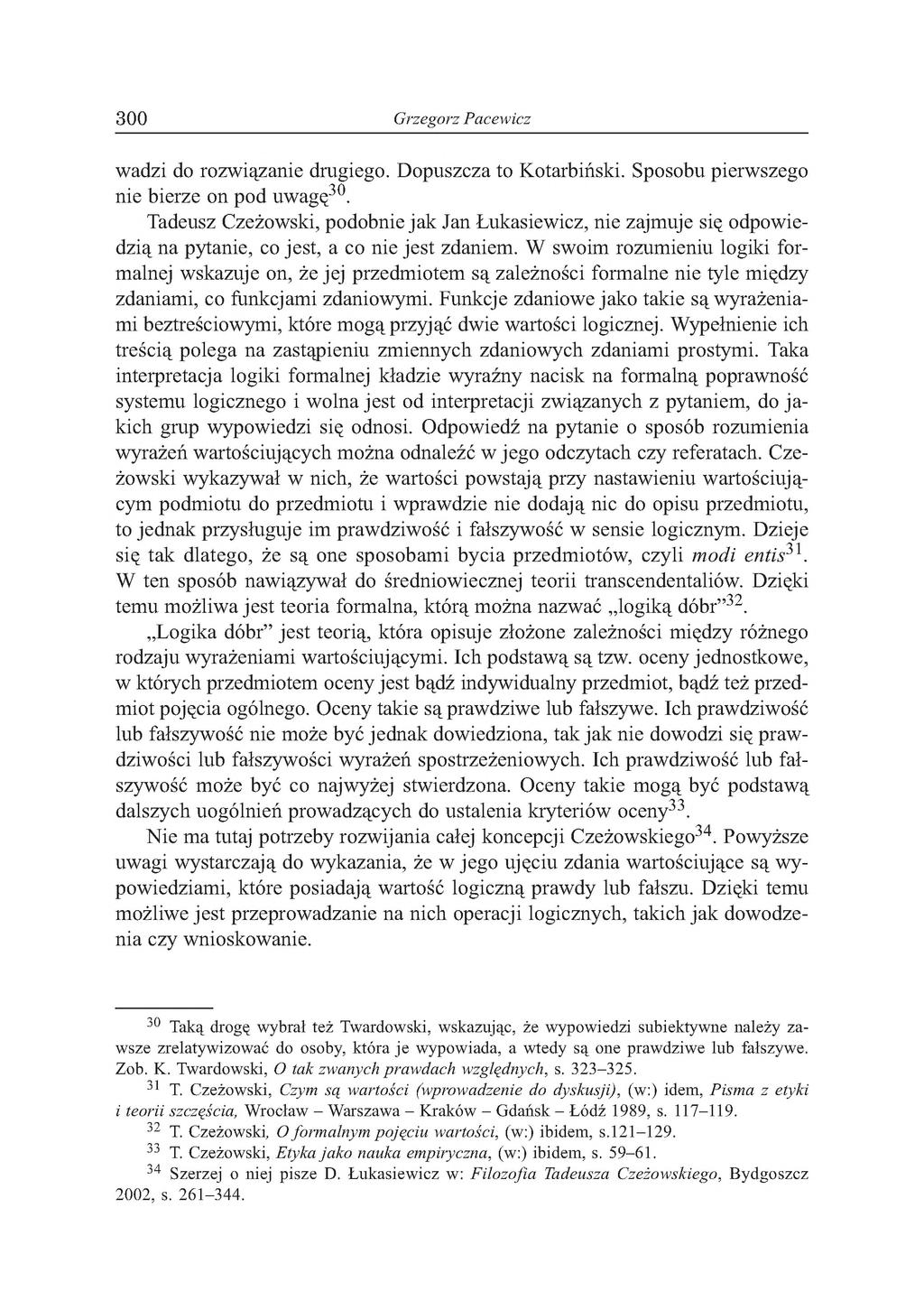 300 Grzegorz Pacewicz wadzi do rozwiązanie drugiego. Dopuszcza to Kotarbiński. Sposobu pierwszego nie bierze on pod uwagę30.