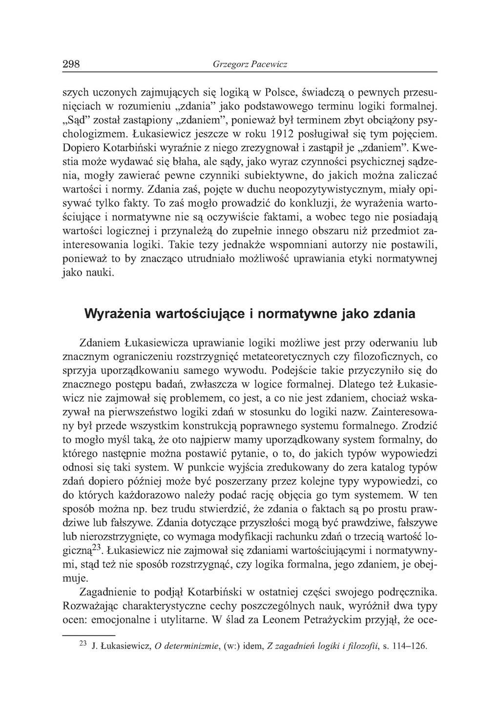 298 Grzegorz Pacewicz szych uczonych zajmujących się logiką w Polsce, świadczą o pewnych przesunięciach w rozumieniu zdania jako podstawowego terminu logiki formalnej.