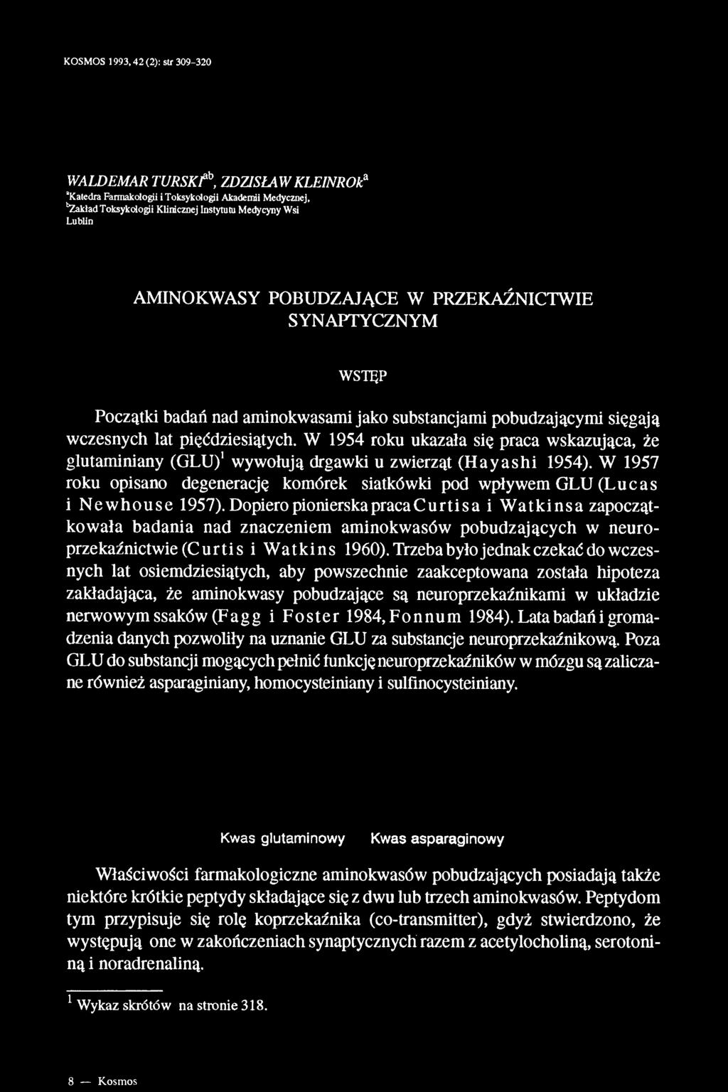 W 1954 roku ukazała się praca wskazująca, że glutaminiany (GLU)1 wywołują drgawki u zwierząt (Hayashi 1954). W 1957 roku opisano degenerację komórek siatkówki pod wpływem GLU (Lucas i Newhouse 1957).