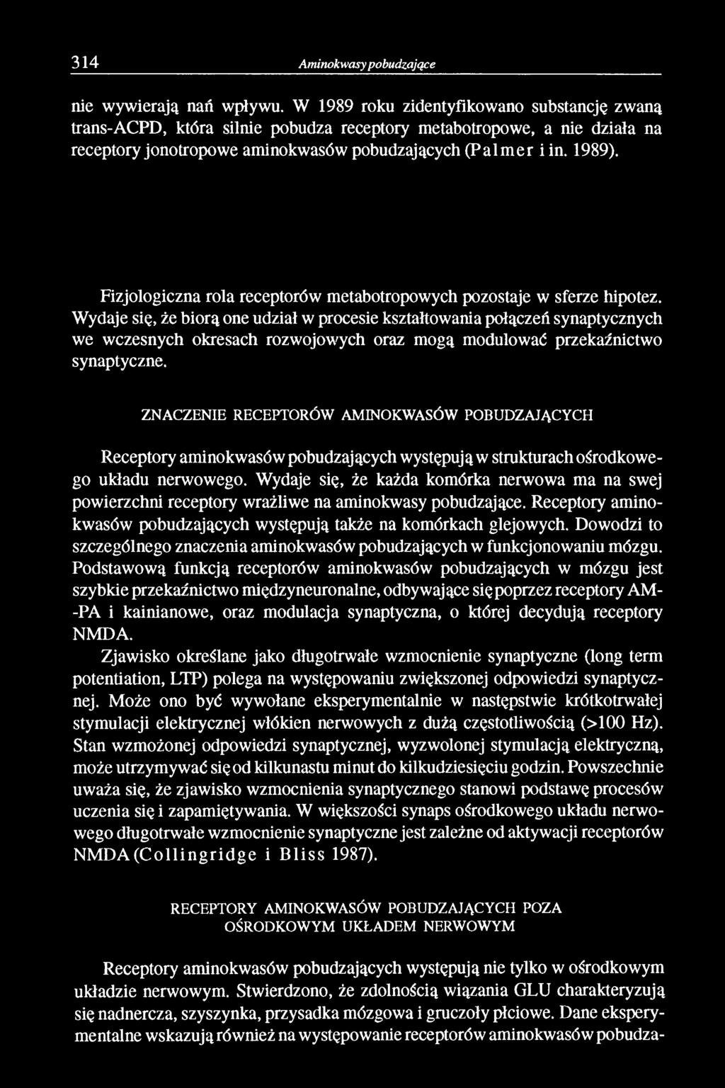 Fizjologiczna rola receptorów metabotropowych pozostaje w sferze hipotez.