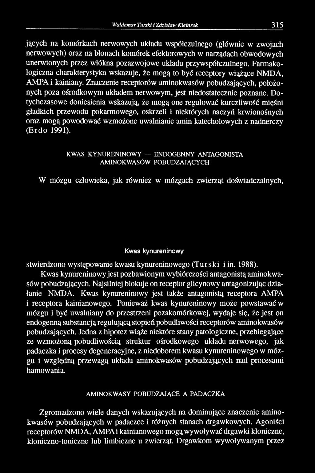 Znaczenie receptorów aminokwasów pobudzających, położonych poza ośrodkowym układem nerwowym, jest niedostatecznie poznane.