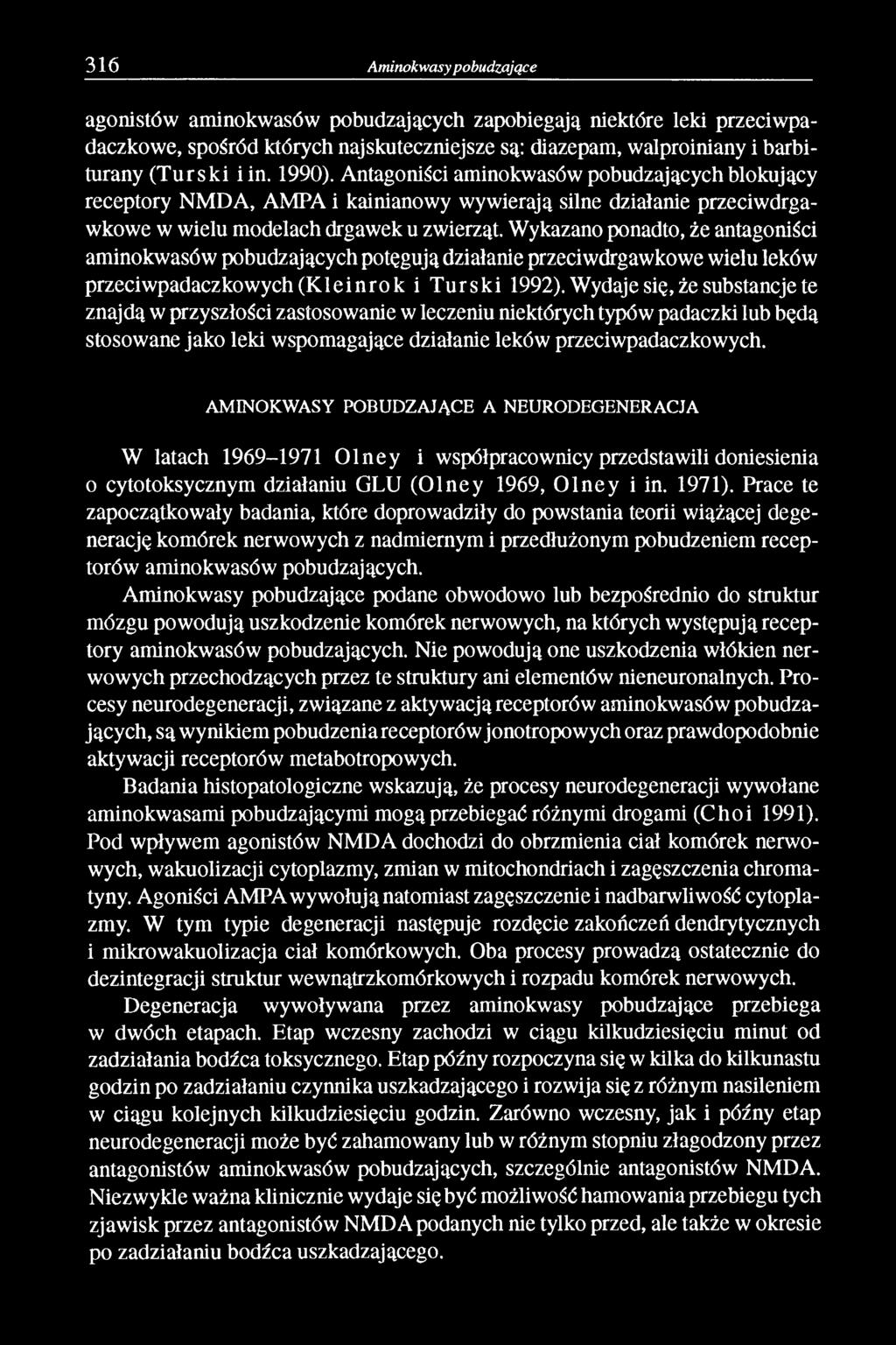 Wykazano ponadto, że antagoniści aminokwasów pobudzających potęgują działanie przeciwdrgawkowe wielu leków przeciw padaczkow ych(k leinrok i Turski 1992).
