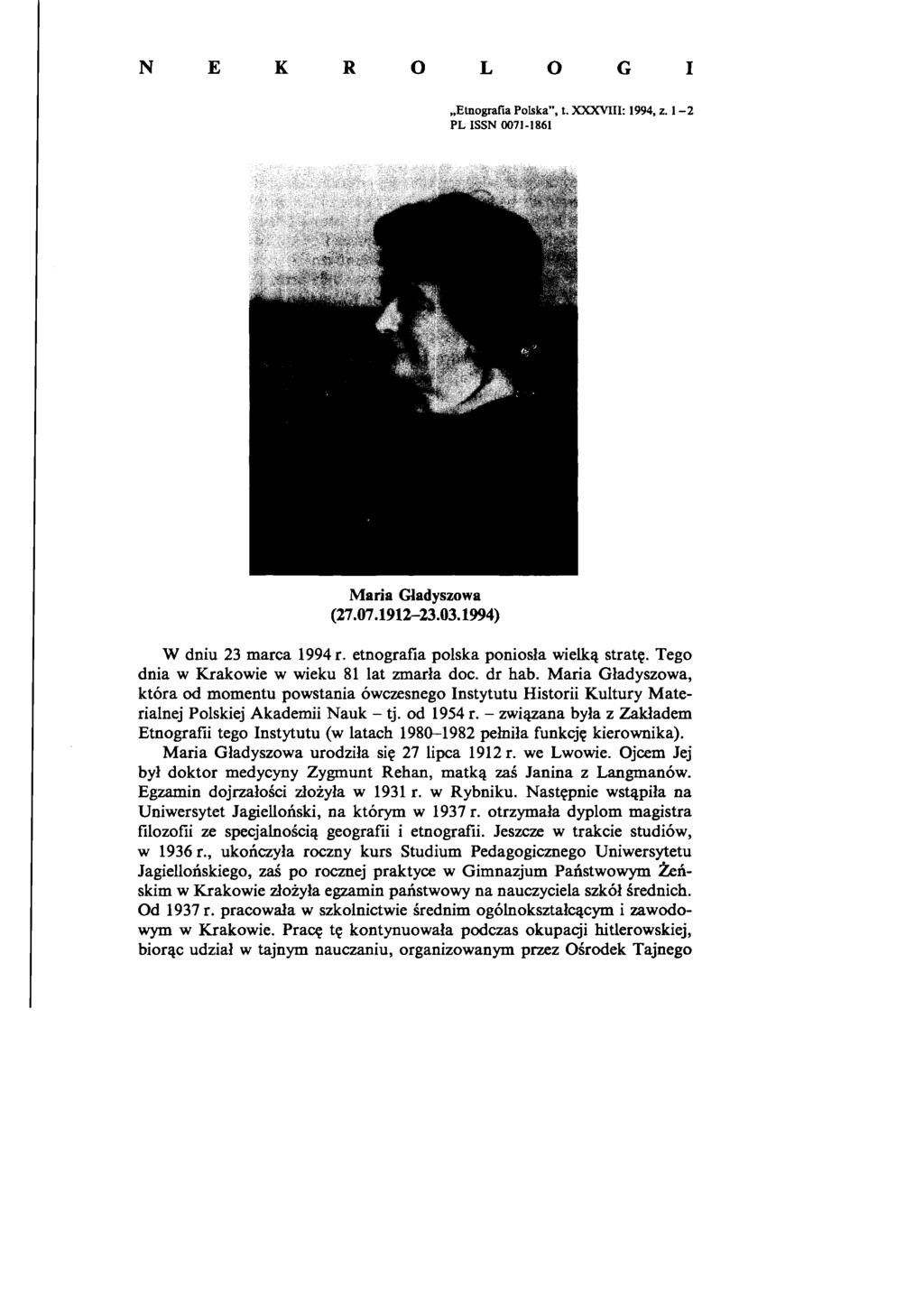 N E K R O L O G I Etnografia Polska", t. XXXVIII: 1994, z. 1-2 PL ISSN 0071-1861 Maria Gładyszowa (27.07.1912-23.03.1994) W dniu 23 marca 1994 r. etnografia polska poniosła wielką stratę.