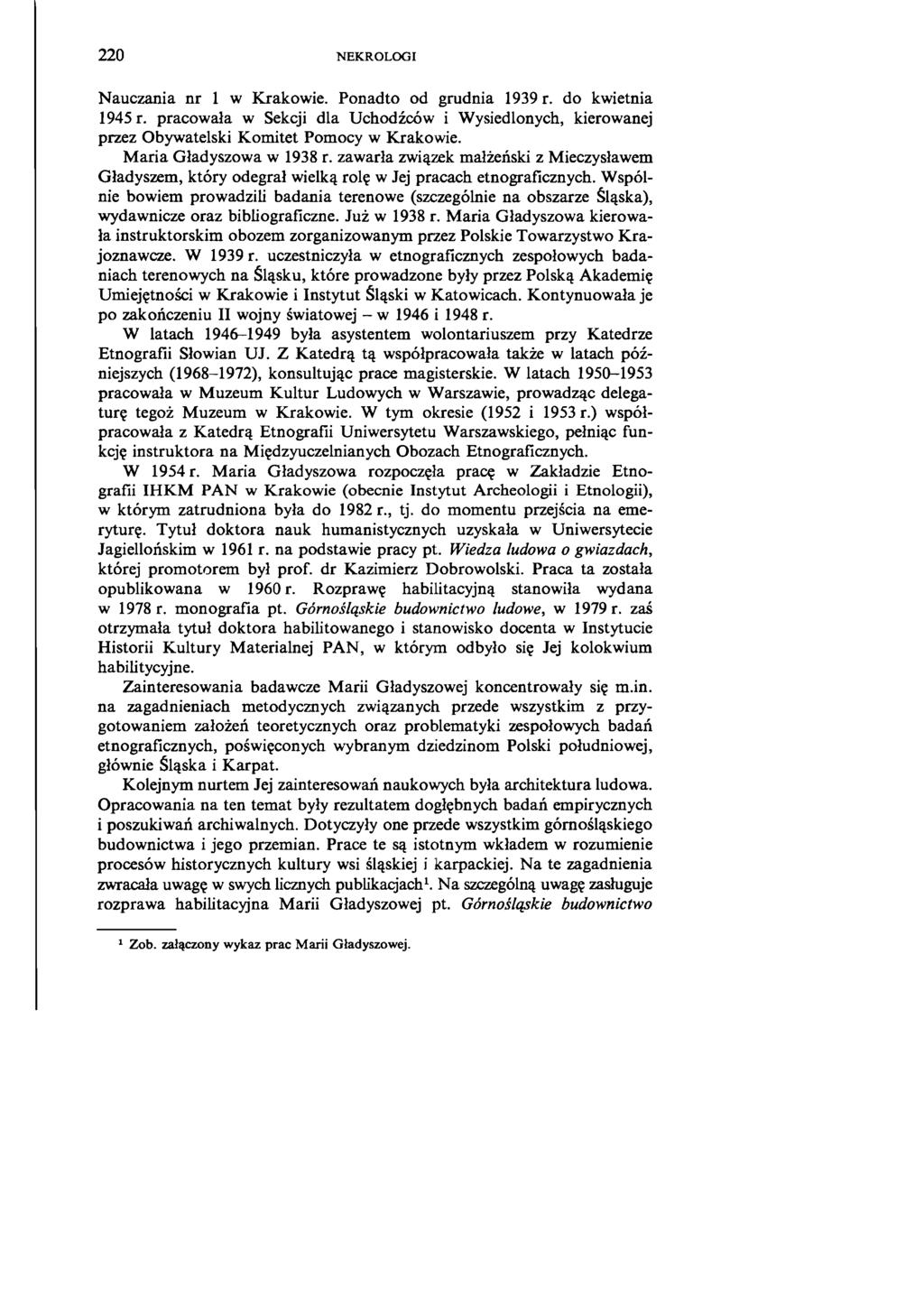 220 NEKROLOGI Nauczania nr 1 w Krakowie. Ponadto od grudnia 1939 r. do kwietnia 1945 r. pracowała w Sekcji dla Uchodźców i Wysiedlonych, kierowanej przez Obywatelski Komitet Pomocy w Krakowie.