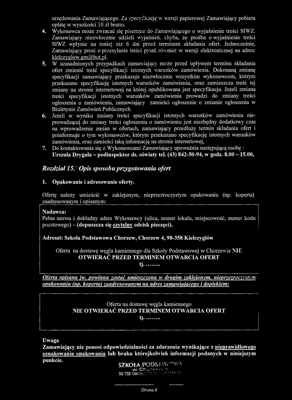 urzędowania Zamawiającego. Za specyfikację w wersji papierowej Zamawiający pobiera opłatę w wysokości 10 zł brutto. 4. Wykonawca może zwracać się pisemnie do Zamawiającego o wyjaśnienie treści SIWZ.