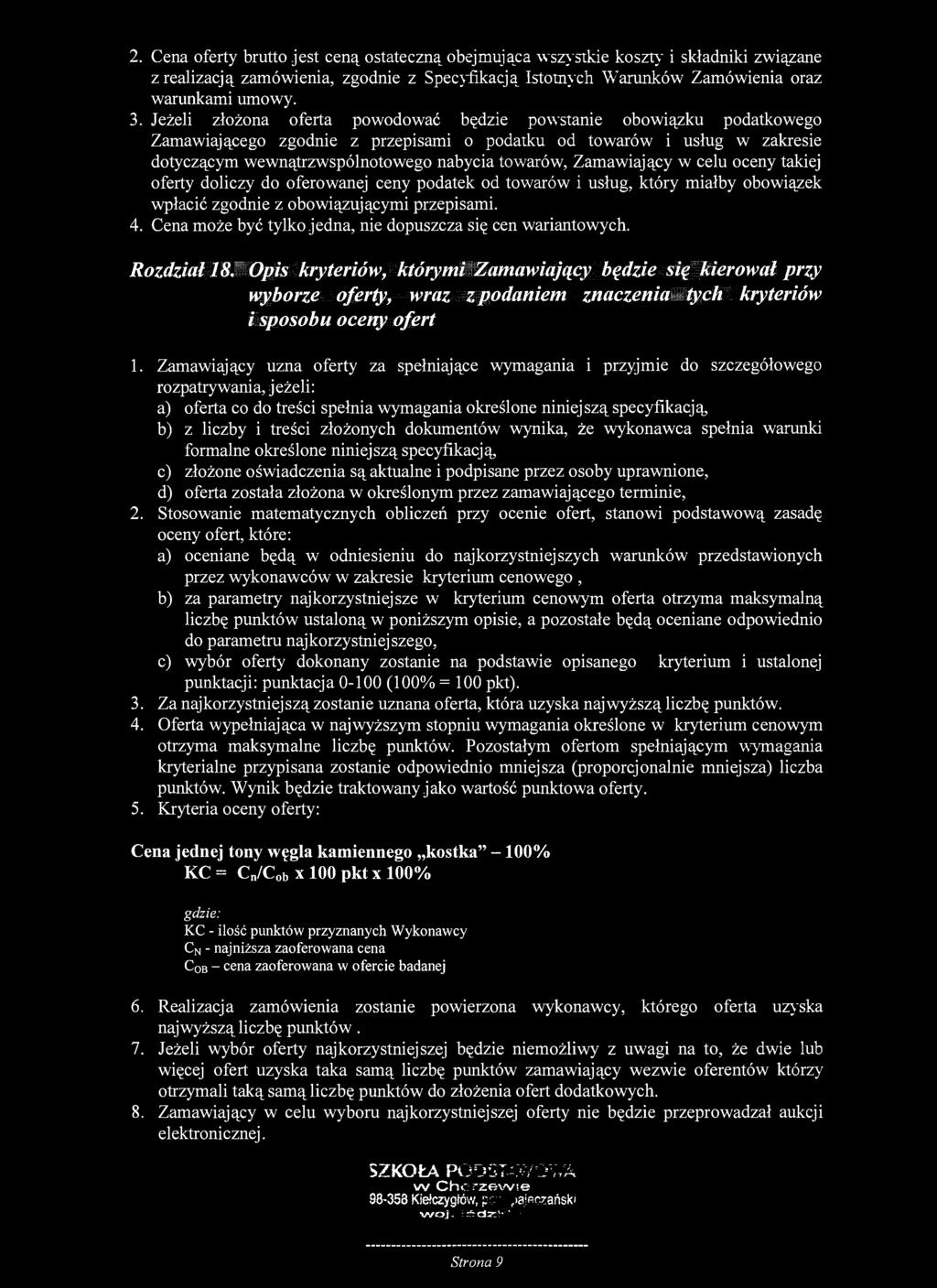 2. Cena oferty brutto jest ceną ostateczną obejmująca wszystkie koszty i składniki związane z realizacją zamówienia, zgodnie z Specyfikacją Istotnych Warunków Zamówienia oraz warunkami umowy. 3.