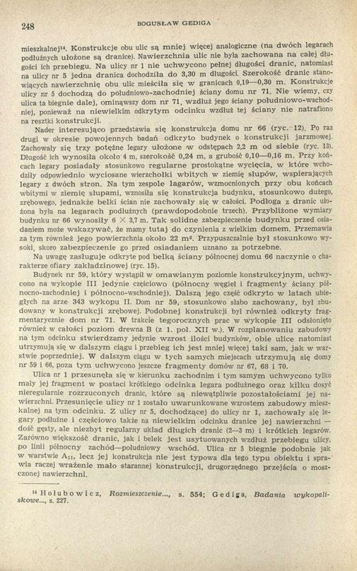 248 BOGUSŁAW GEDIGA mieszkalnej 14. Konstrukcje obu ulic są mniej więcej analogiczne (na dwóch legarach podłużnych ułożone są dranice).