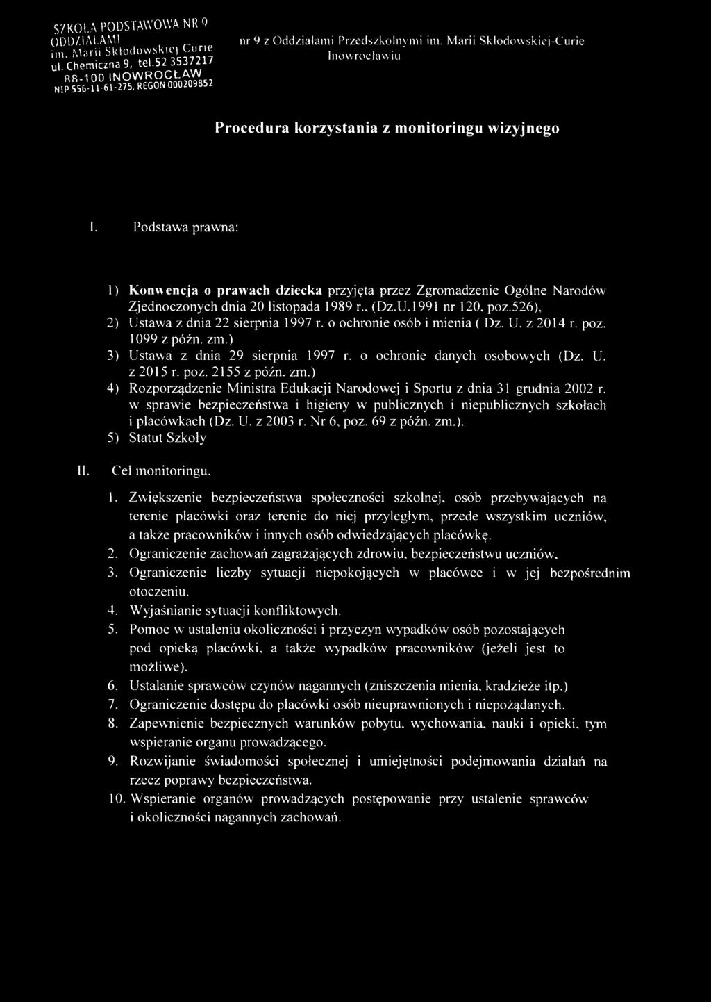 Podstaw a prawna: 1) Konwencja o prawach dziecka przyjęta przez Zgromadzenie Ogólne Narodów Zjednoczonych dnia 20 listopada 1989 r., (Dz.U.1991 nr 120, poz.526), 2) Ustawa z dnia 22 sierpnia 1997 r.