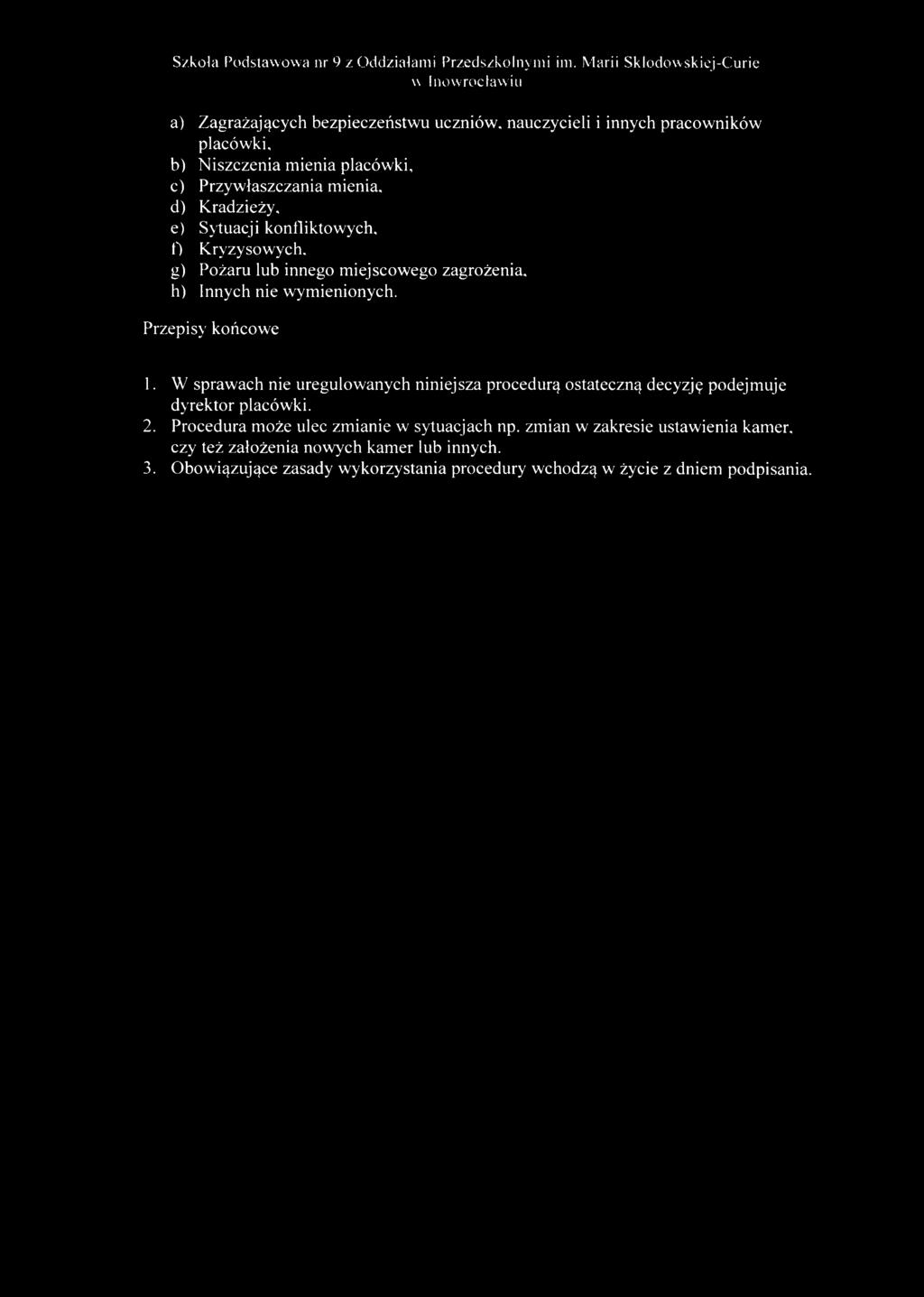 K radzieży, e) Sytuacji konfliktow ych, f) K ryzysowych. g) Pożaru lub innego m iejscow ego zagrożenia, h) Innych nie w ym ienionych. Przepisy końcow e 1.