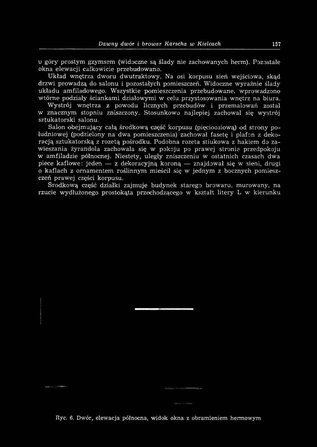 W szystkie pom ieszczenia przebudow ane, w prow adzono w tó rn e podziały ściankam i działow ym i w celu przystosow ania w nętrz na biura.