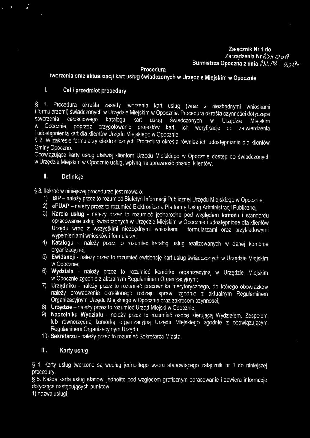 Procedura określa czynności dotyczące stworzenia całościowego katalogu kart usług świadczonych w Urzędzie Miejskim w Opocznie, poprzez przygotowanie projektów kart, ich weryfikację do zatwierdzenia i