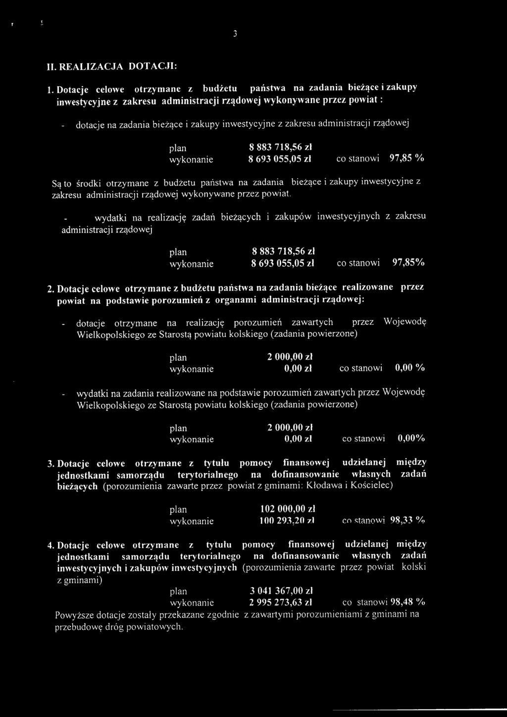 zakresu administracji rządowej 8883718,56 zł 8 693 055,05 zł co stanowi 97,85 % są to środki otrzymane z budżetu państwa na zadania bieżące i zakupy inwestycyjne z zakresu administracji rządowej