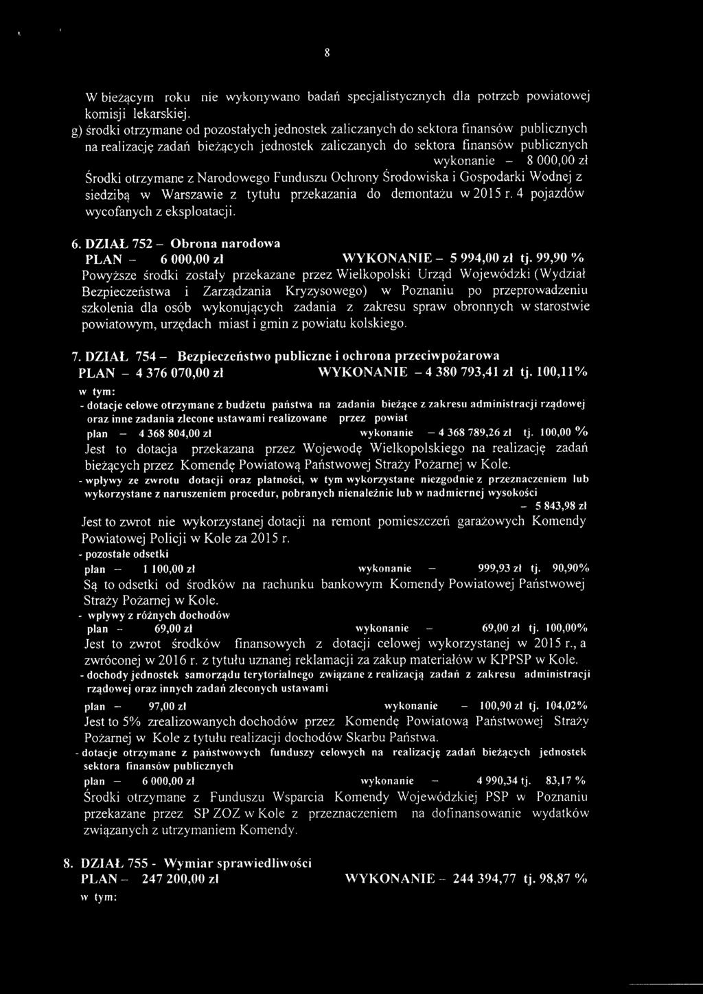 otrzymane z Narodowego Funduszu Ochrony Środowiska i Gospodarki Wodnej z siedzibą w Warszawie z tytułu przekazania do demontażu w 2015 r. 4 pojazdów wycofanych z eksploatacji. 6.