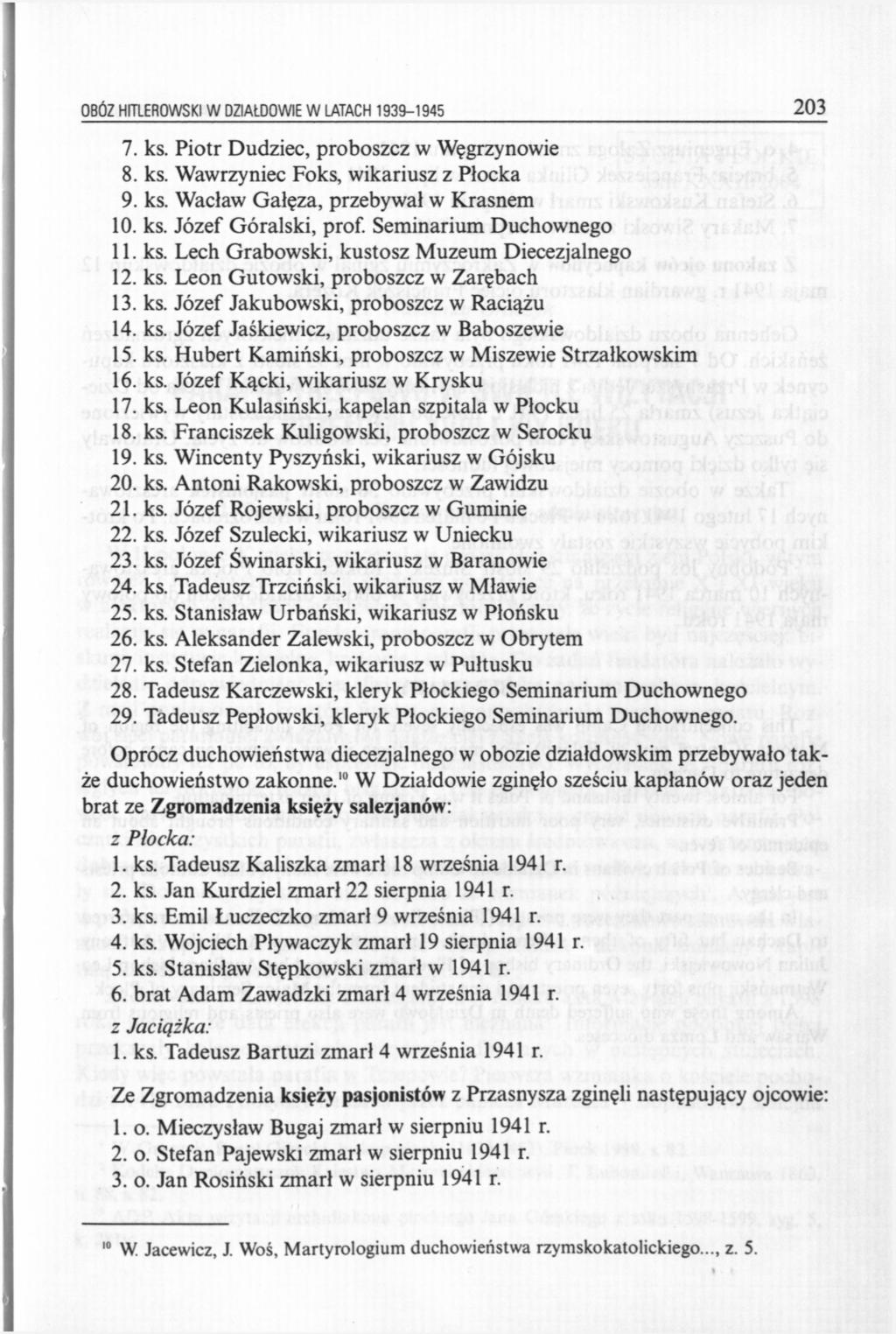 OBÓZ HITLEROWSKI W DZIAŁDOWIE W LATACH 1939-1945 203 7. ks. Piotr Dudziec, proboszcz w Węgrzynowie 8. ks. Wawrzyniec Foks, wikariusz z Płocka 9. ks. Wacław Gałęza, przebywał w Krasnem 10. ks. Józef Góralski, prof.