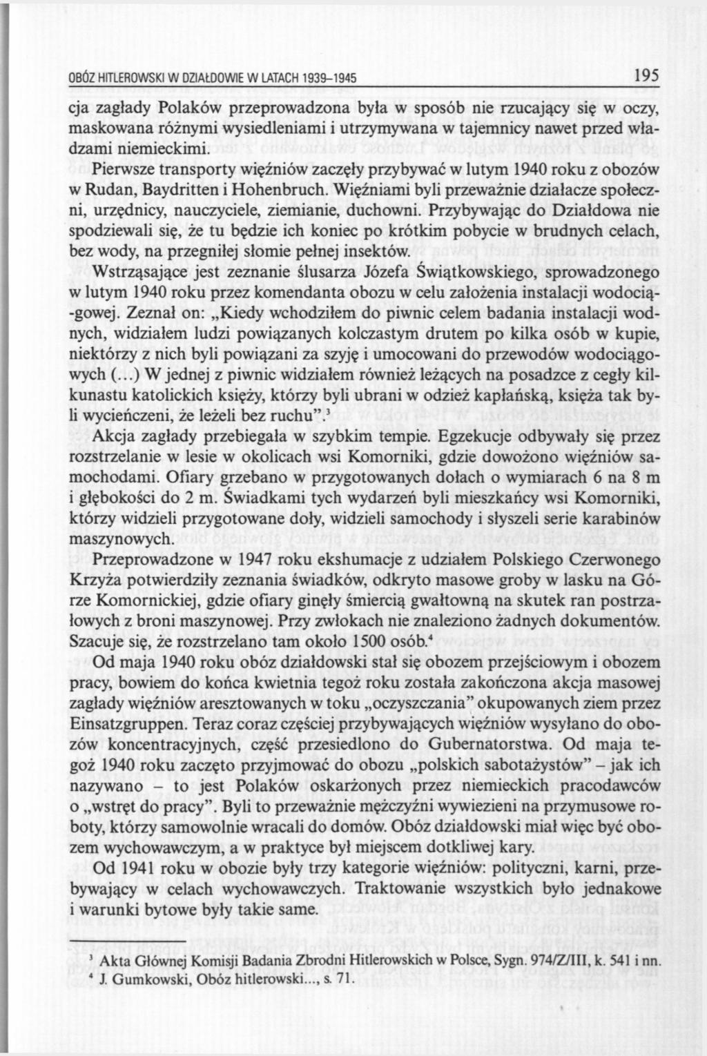 OBÓZ HITLEROWSKI W DZIAŁDOWIE W LATACH 1939-1945 195 cja zagłady Polaków przeprowadzona była w sposób nie rzucający się w oczy, maskowana różnymi wysiedleniami i utrzymywana w tajemnicy nawet przed