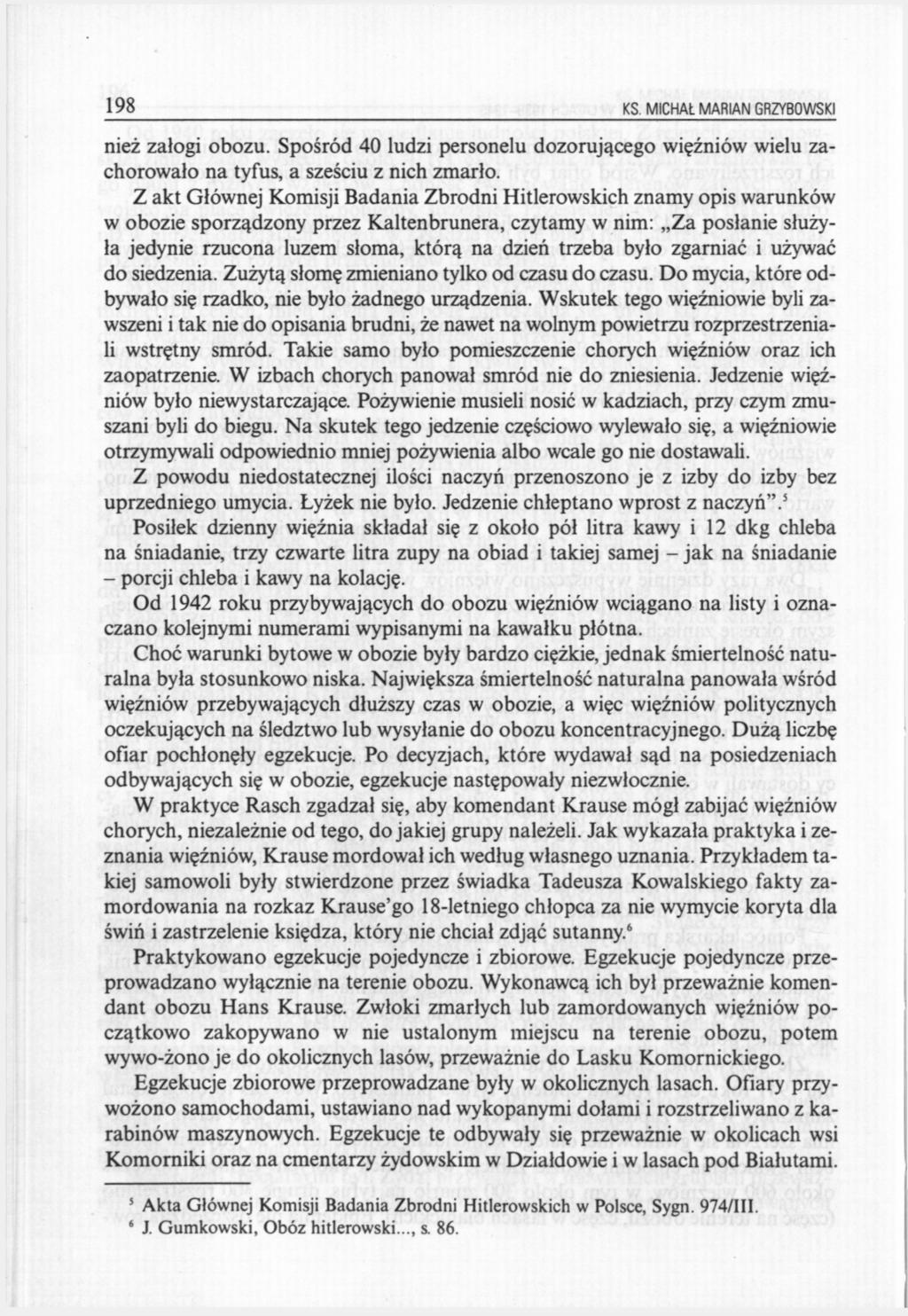 198 KS MICHAŁ MARIAN GRZYBOWSKI nież załogi obozu. Spośród 40 ludzi personelu dozorującego więźniów wielu zachorowało na tyfus, a sześciu z nich zmarło.
