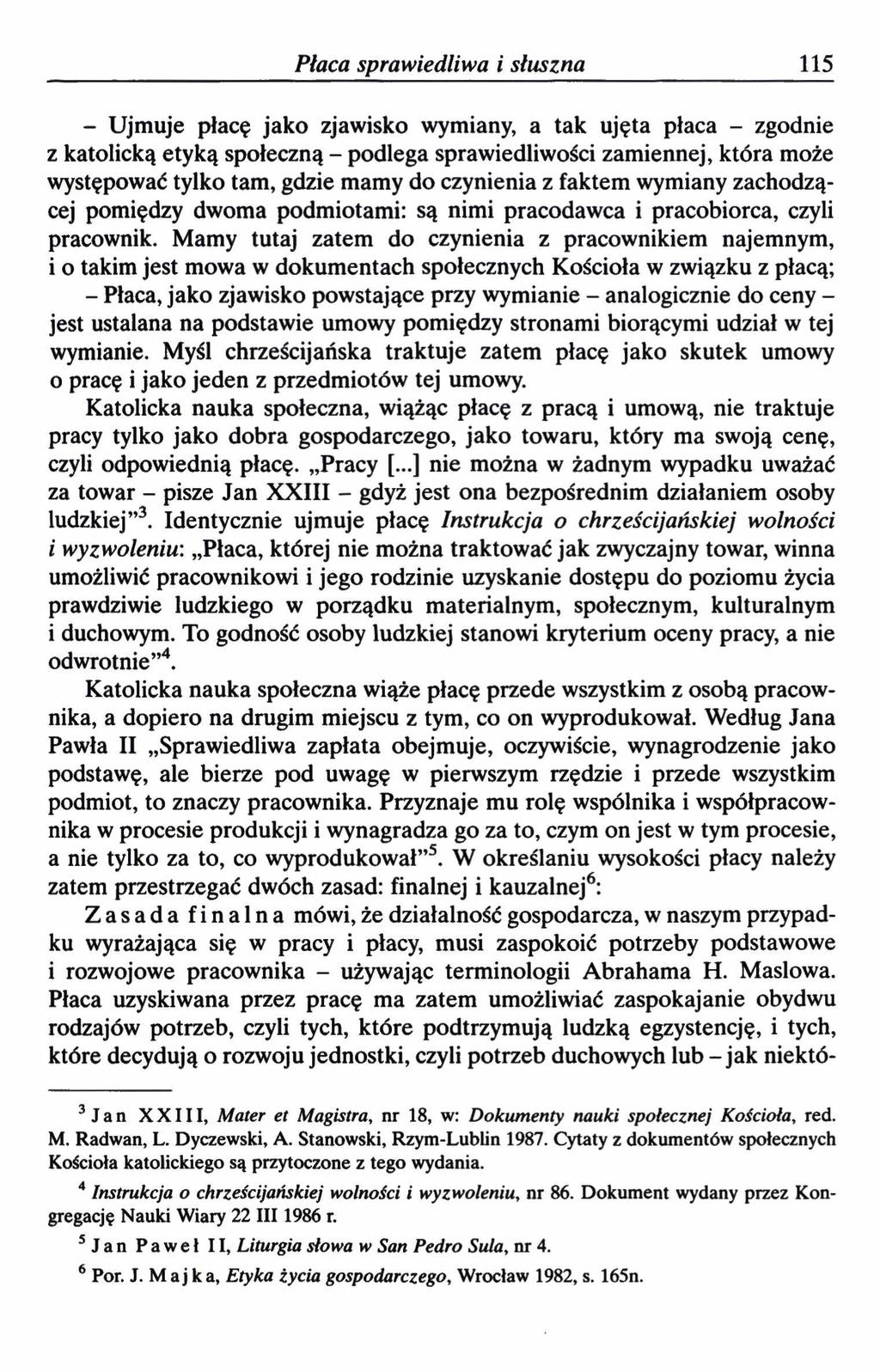 Płaca sprawiedliwa i słuszna 115 - Ujmuje płacę jako zjawisko wymiany, a tak ujęta płaca - zgodnie z katolicką etyką społeczną - podlega sprawiedliwości zamiennej, która może występować tylko tam,