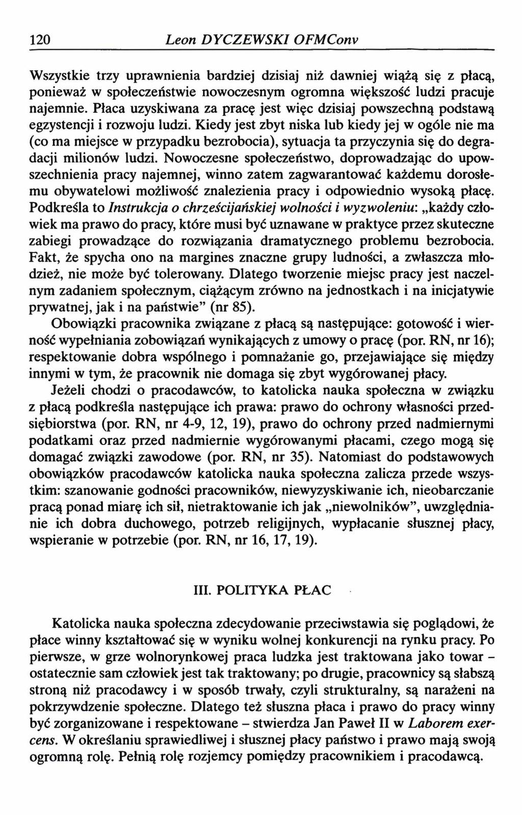 120 Leon DYCZEWSKI OFMConv Wszystkie trzy uprawnienia bardziej dzisiaj niż dawniej wiążą się z płacą, ponieważ w społeczeństwie nowoczesnym ogromna większość ludzi pracuje najemnie.