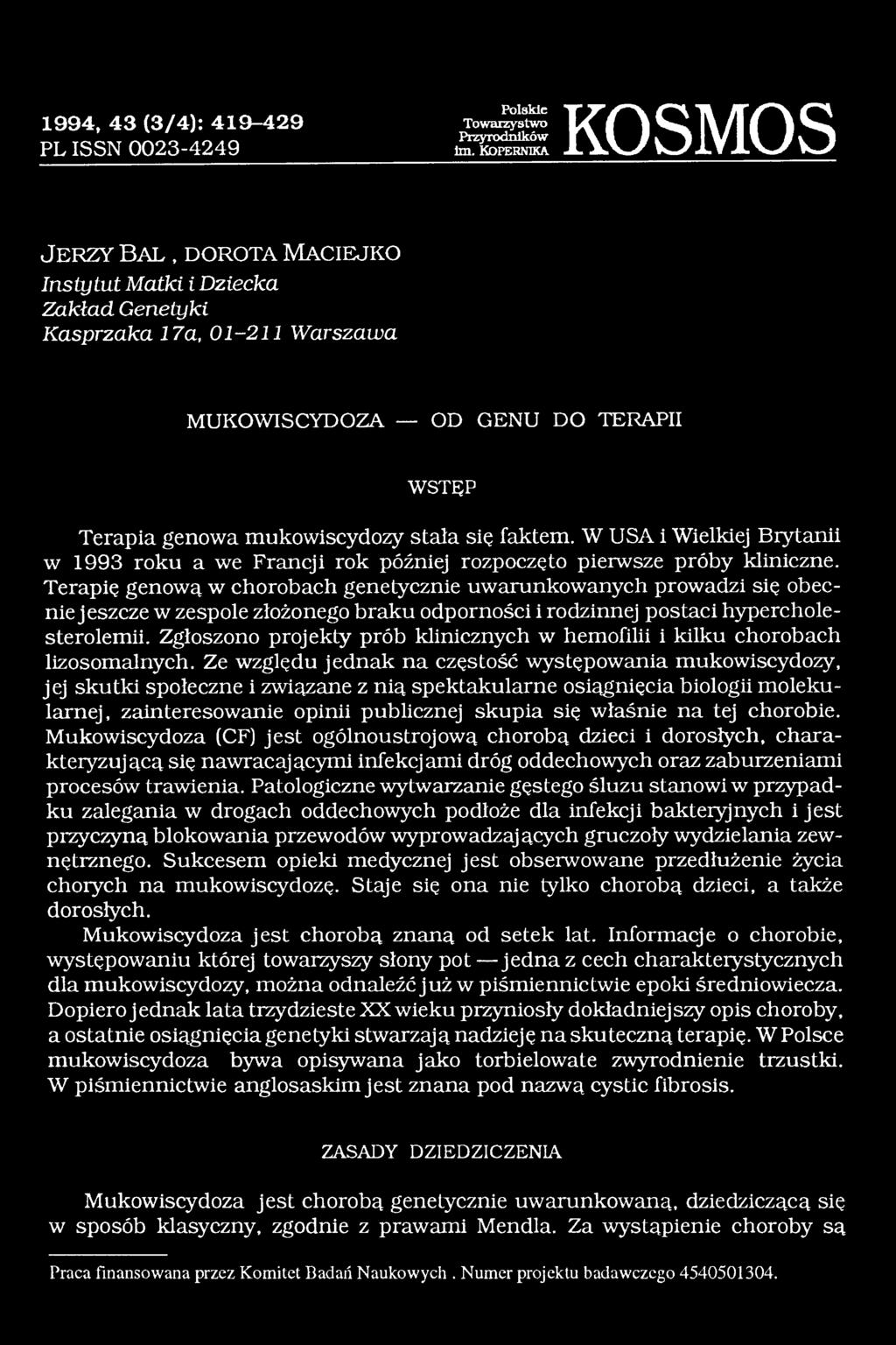 Terapię genową w chorobach genetycznie uwarunkowanych prowadzi się obecnie jeszcze w zespole złożonego braku odporności i rodzinnej postaci hypercholesterolemii.