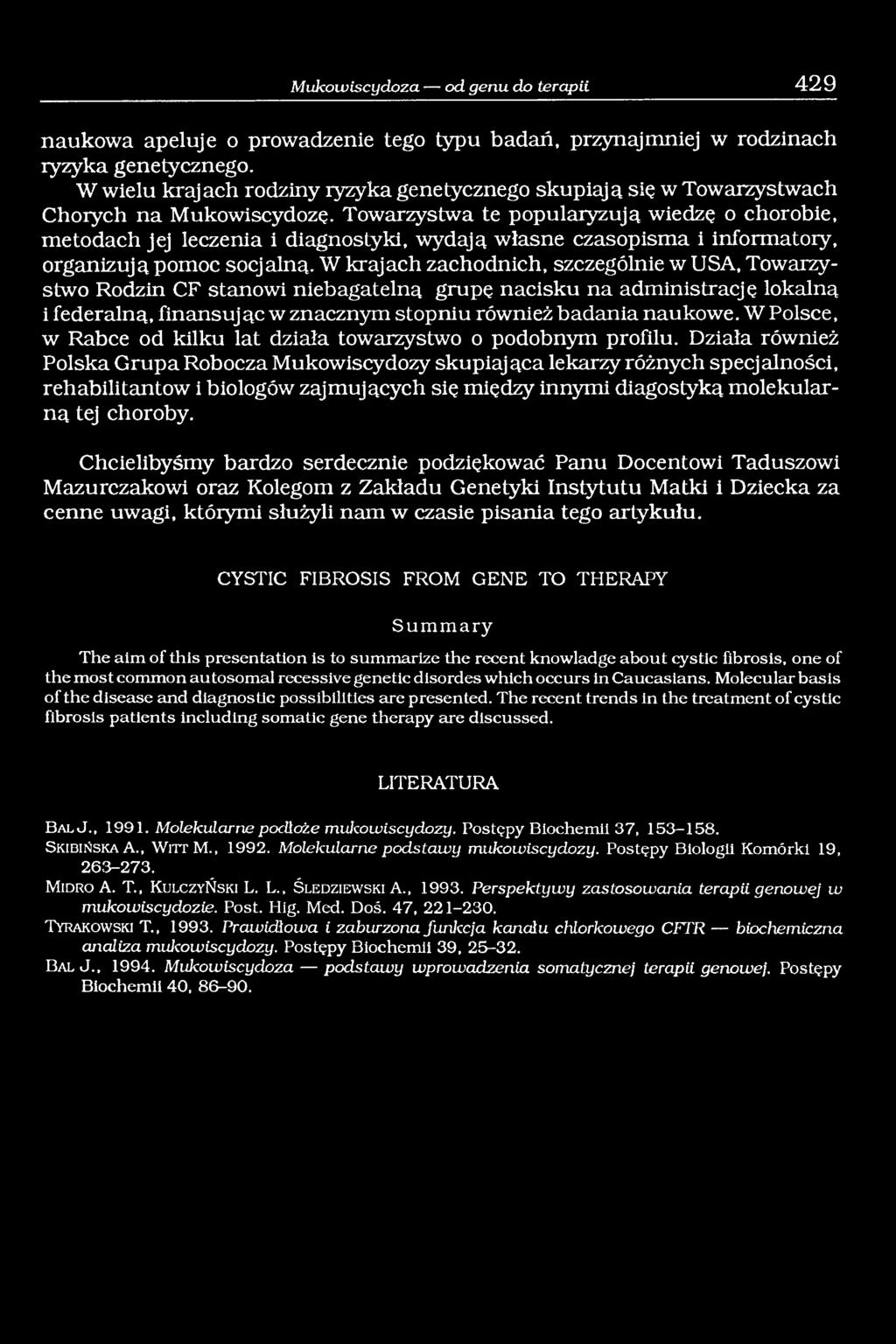 Towarzystwa te popularyzują wiedzę o chorobie, metodach jej leczenia i diagnostyki, wydają własne czasopisma i informatory, organizują pomoc socjalną.