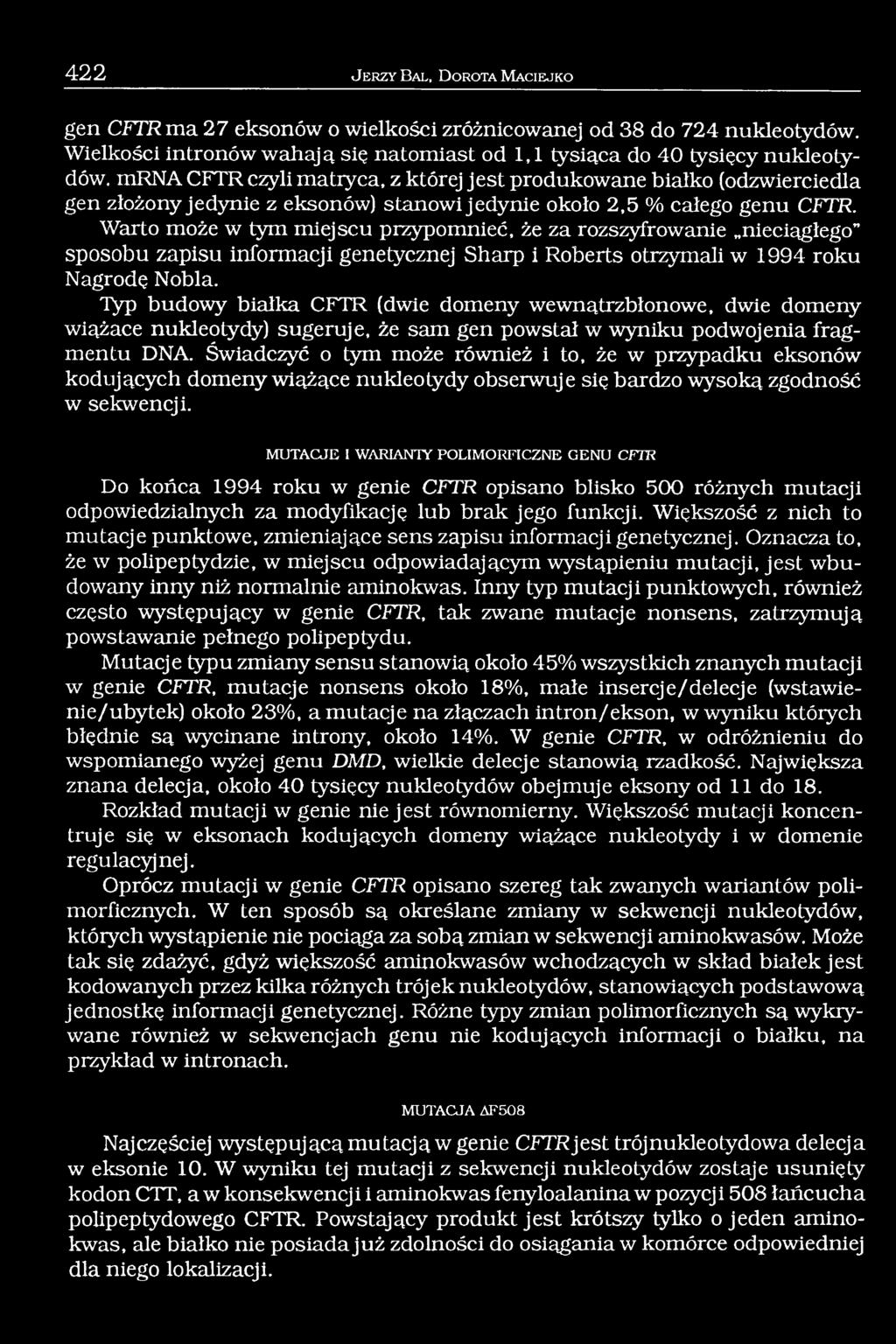 Warto może w tym miejscu przypomnieć, że za rozszyfrowanie nieciągłego sposobu zapisu informacji genetycznej Sharp i Roberts otrzymali w 1994 roku Nagrodę Nobla.