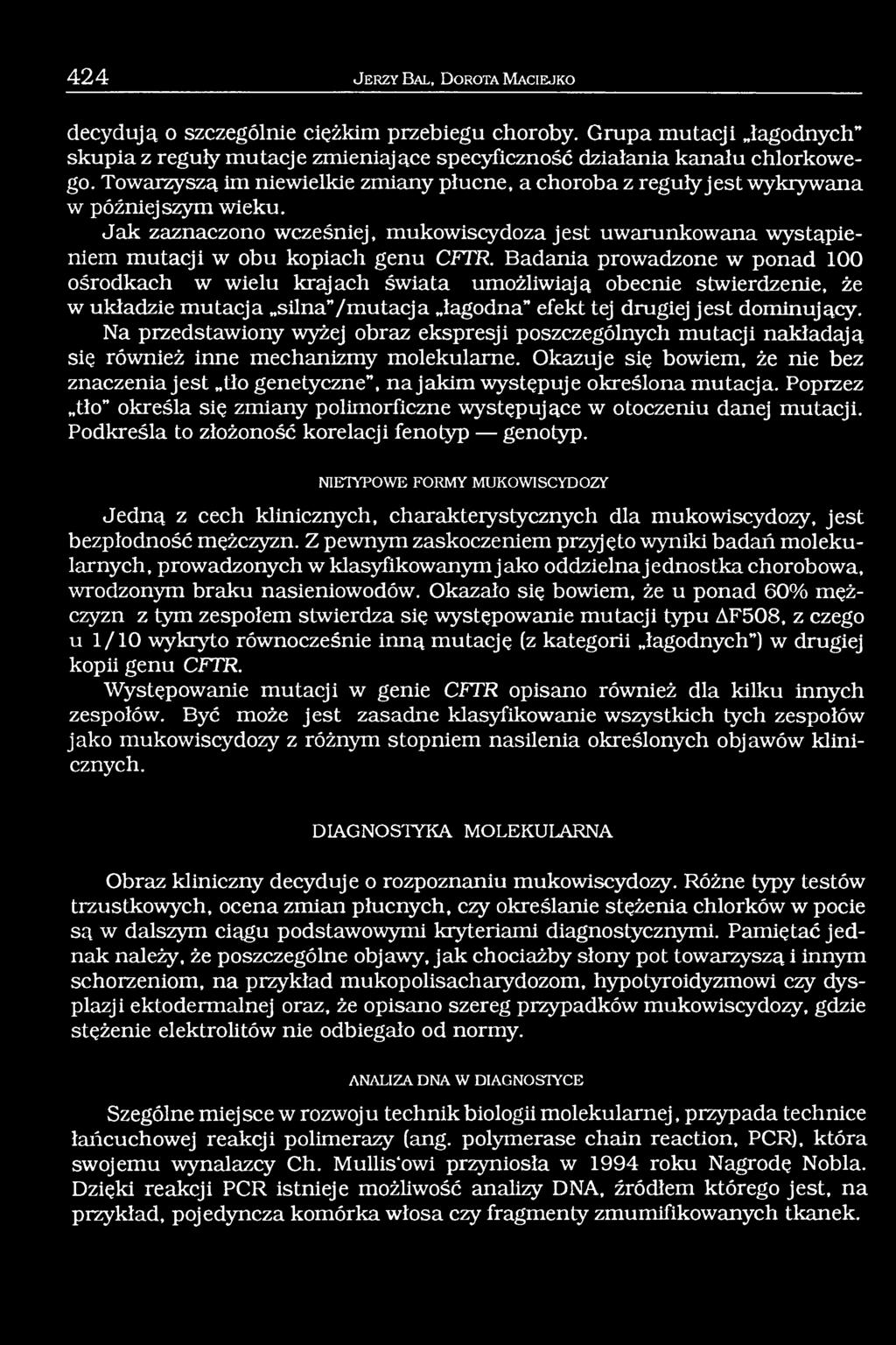 Badania prowadzone w ponad 100 ośrodkach w wielu krajach świata umożliwiają obecnie stwierdzenie, że w układzie mutacja silna /mutacja łagodna efekt tej drugiej jest dominujący.