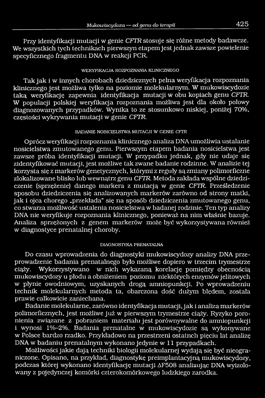 WERYFIKACJA ROZPOZNANIA KLINICZNEGO Tak jak i w innych chorobach dziedzicznych pełna weryfikacja rozpoznania klinicznego jest możliwa tylko na poziomie molekularnym.