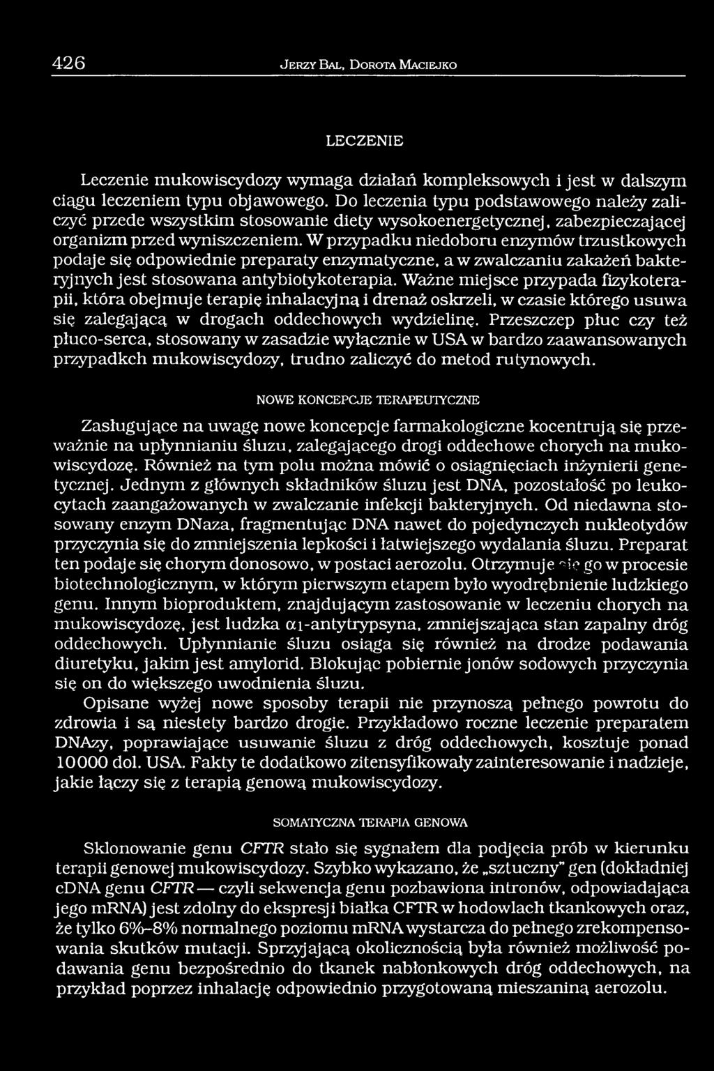 W przypadku niedoboru enzymów trzustkowych podaje się odpowiednie preparaty enzymatyczne, a w zwalczaniu zakażeń bakteryjnych jest stosowana antybiotykoterapia.