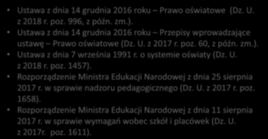 Podstawa prawna: Ustawa z dnia 14 grudnia 2016 roku Prawo oświatowe (Dz. U. z 2018 r. poz. 996, z późn. zm.). Ustawa z dnia 14 grudnia 2016 roku Przepisy wprowadzające ustawę Prawo oświatowe (Dz. U. z 2017 r.