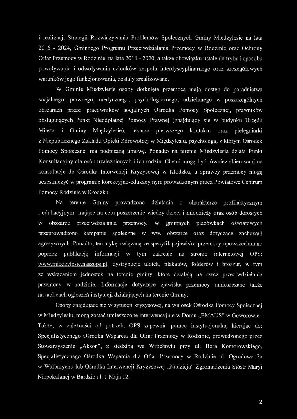 W Gminie Międzylesie osoby dotknięte przemocą mają dostęp do poradnictwa socjalnego, prawnego, medycznego, psychologicznego, udzielanego w poszczególnych obszarach przez: pracowników socjalnych