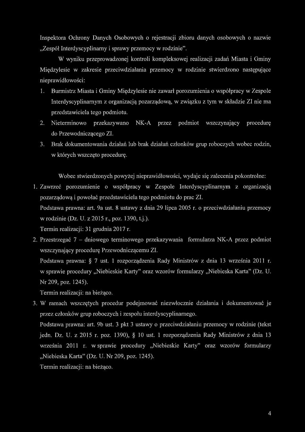 Burmistrz Miasta i Gminy Międzylesie nie zawarł porozumienia o współpracy w Zespole Interdyscyplinarnym z organizacją pozarządową, w związku z tym w składzie ZI nie ma przedstawiciela tego podmiotu.