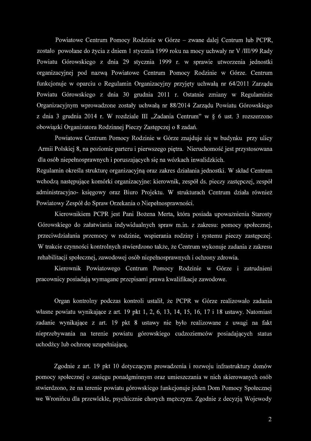 Centrum funkcjonuje w oparciu o Regulamin Organizacyjny przyjęty uchwałą nr 64/2011 Zarządu Powiatu Górowskiego z dnia 30 grudnia 2011 r.